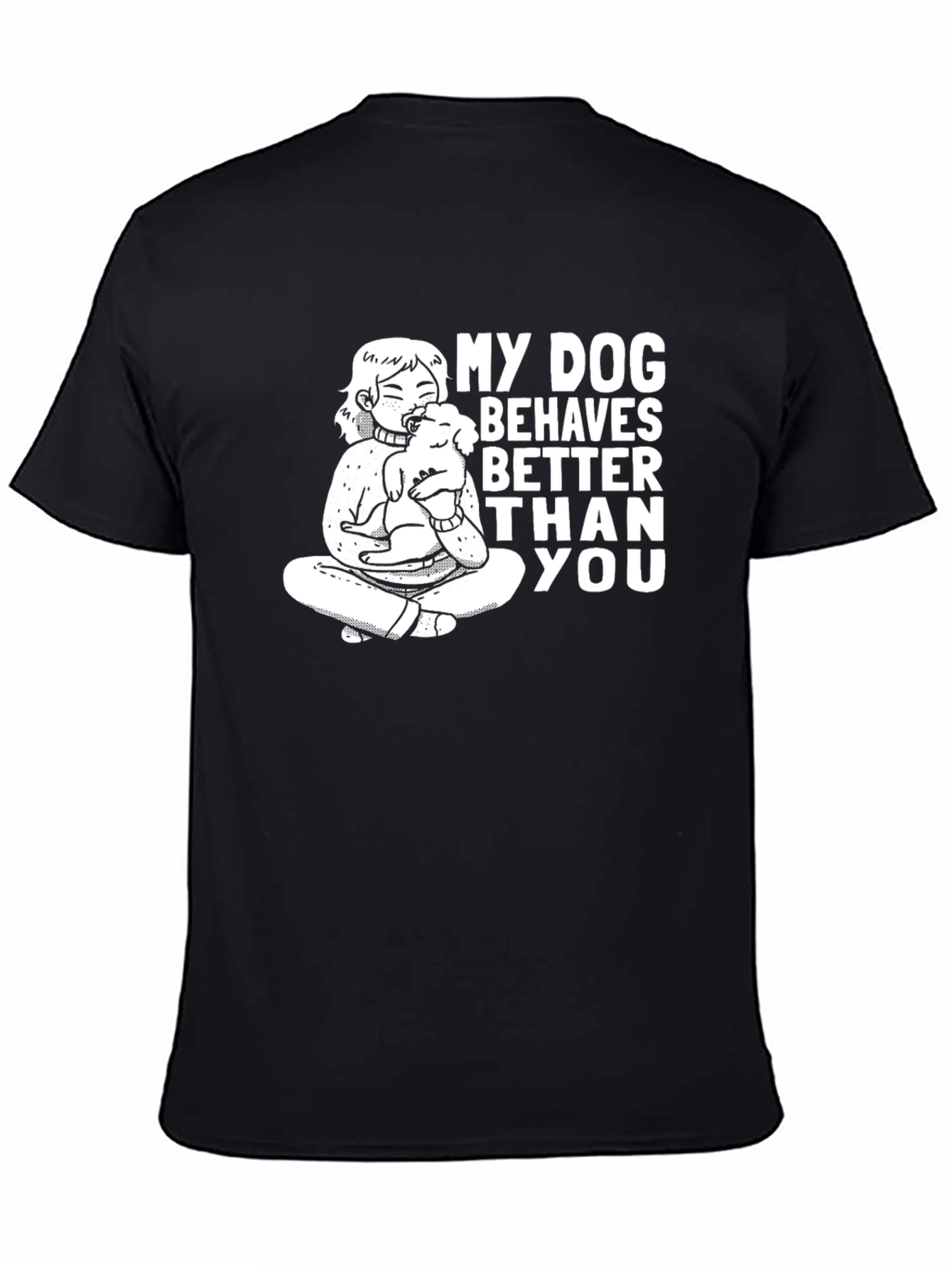 My Dog Behaves Better Than You T-Shirt