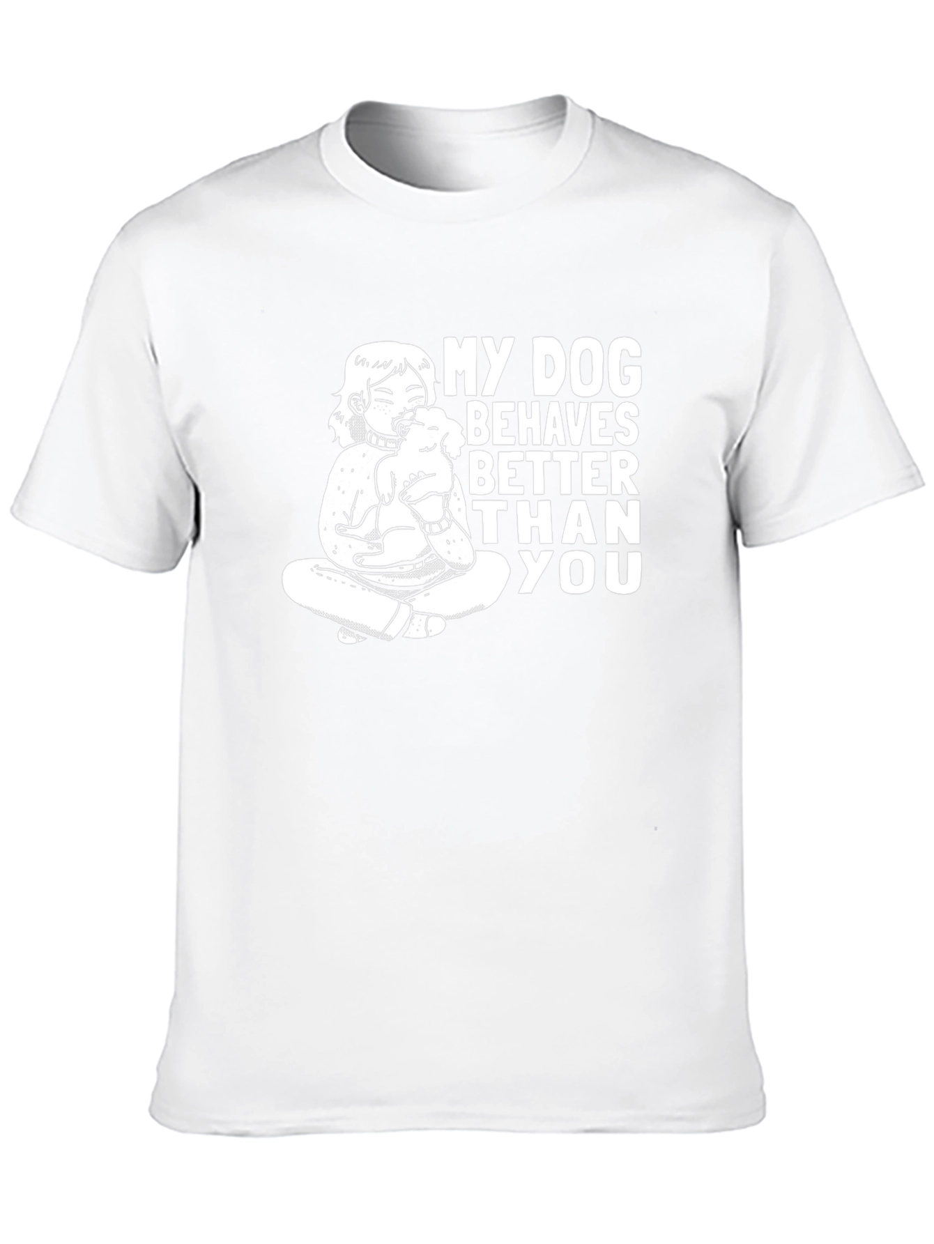 My Dog Behaves Better Than You T-Shirt