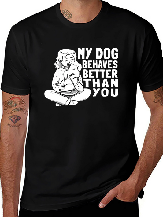 My Dog Behaves Better Than You T-Shirt