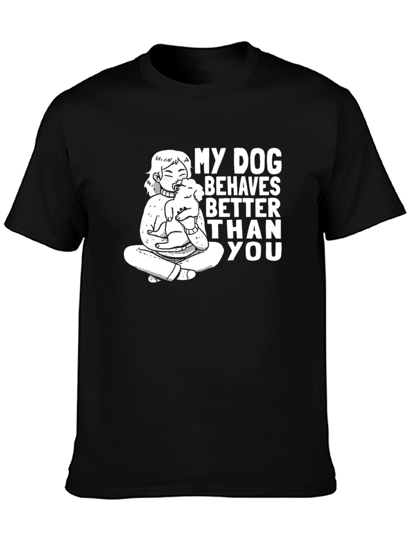 My Dog Behaves Better Than You T-Shirt