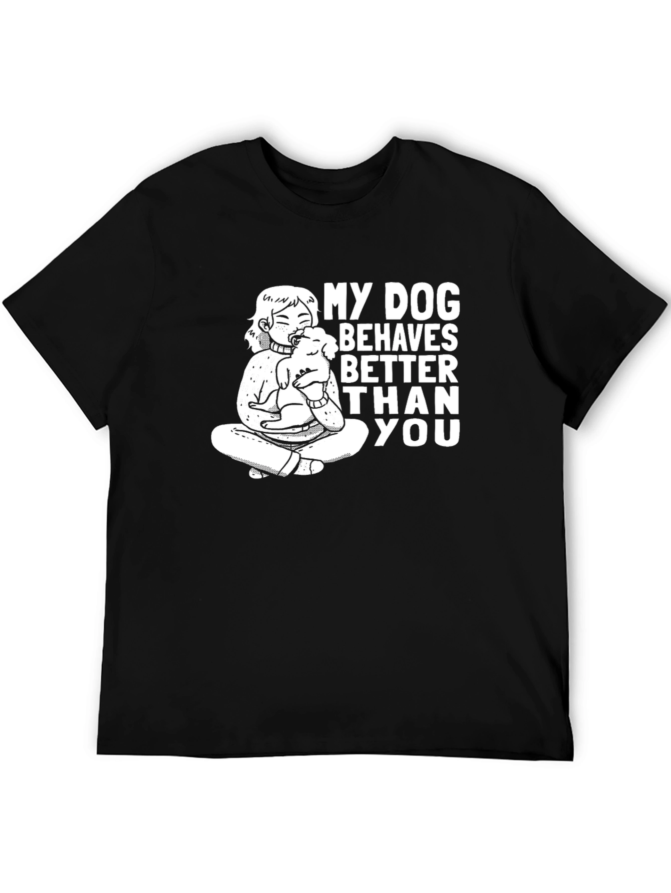 My Dog Behaves Better Than You T-Shirt