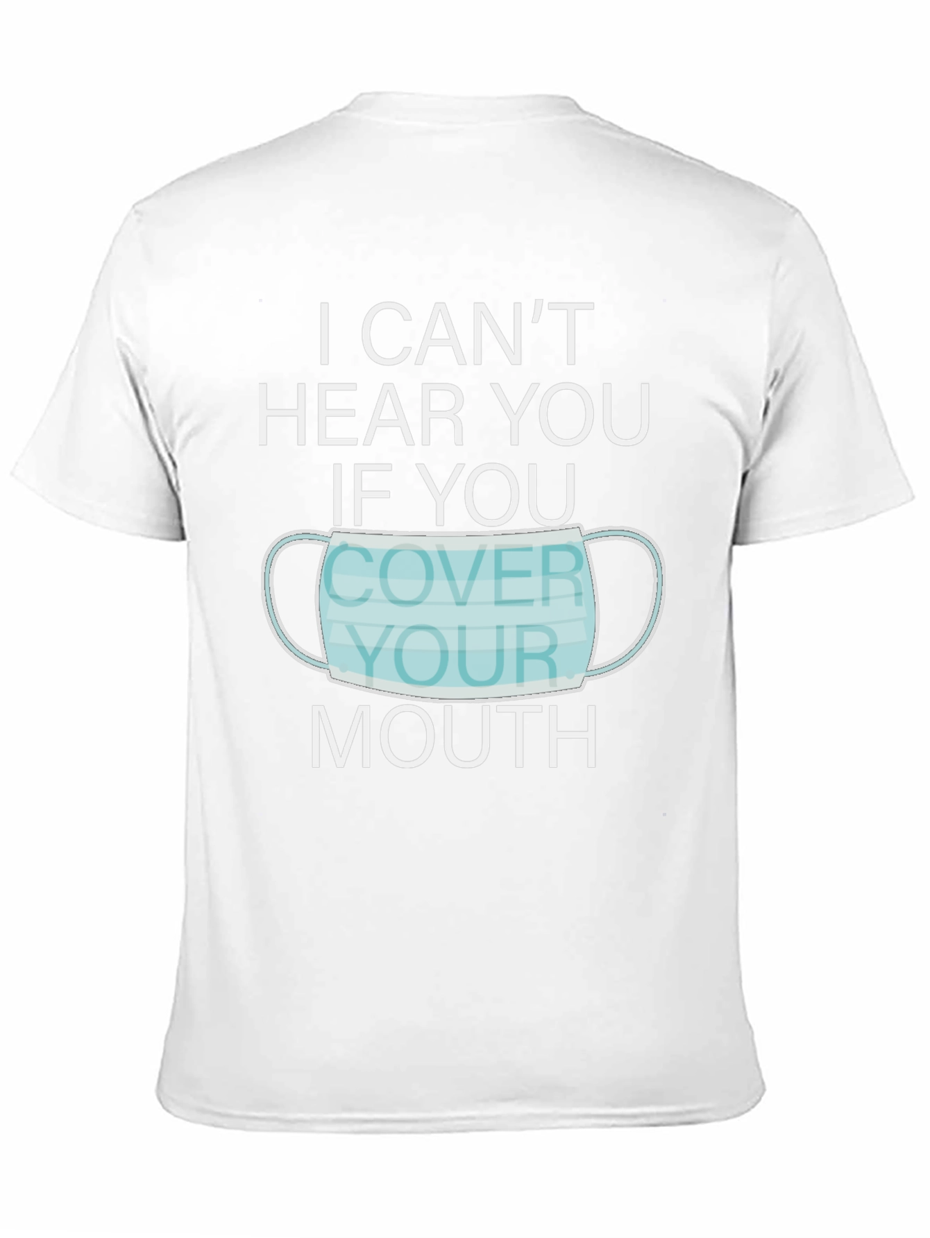 I Cant Hear You Face Mask Graphic T-Shirt