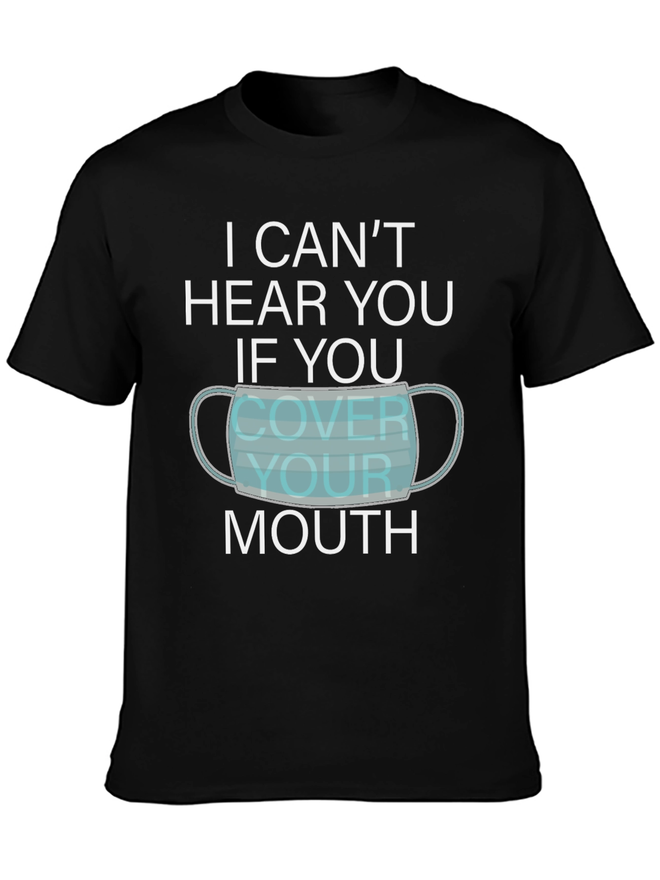 I Cant Hear You Face Mask Graphic T-Shirt