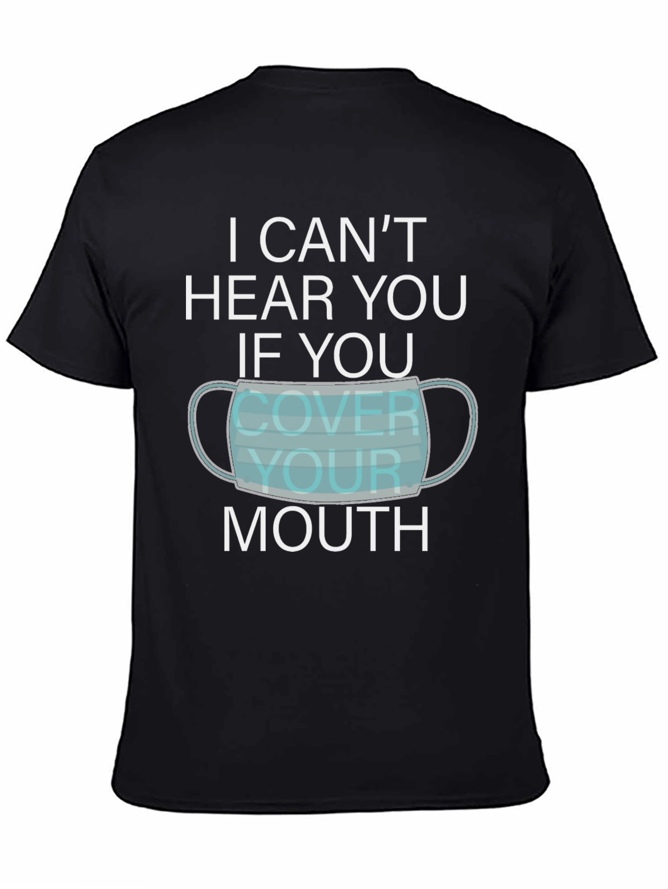 I Cant Hear You Face Mask Graphic T-Shirt