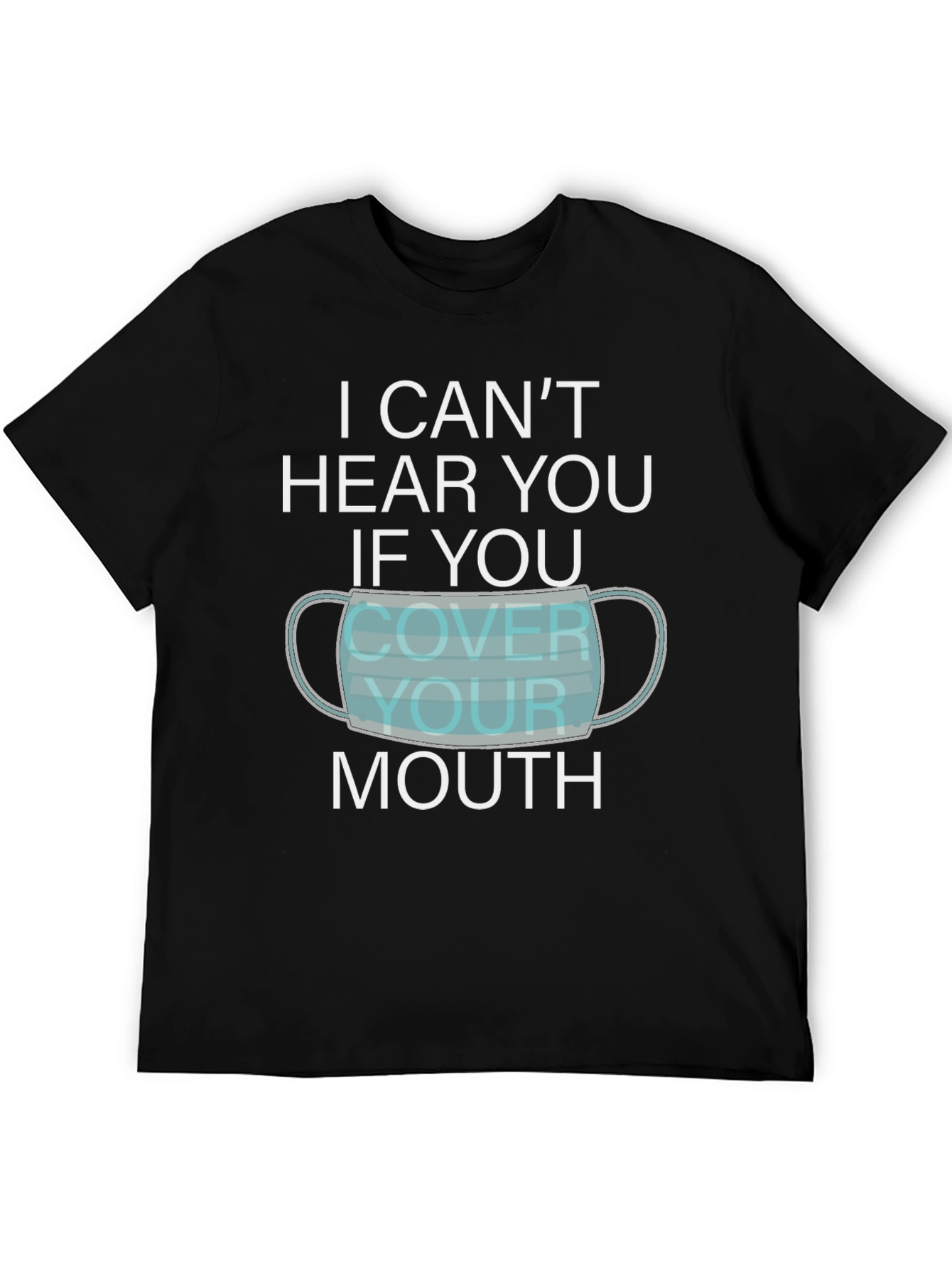 I Cant Hear You Face Mask Graphic T-Shirt