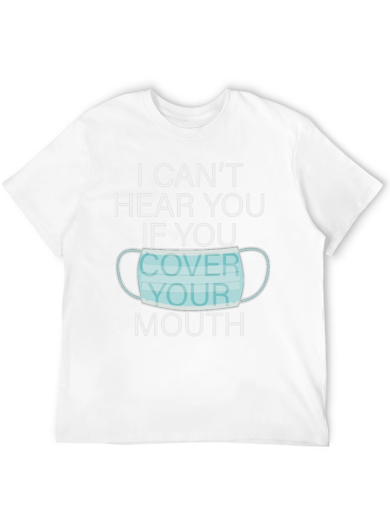 I Cant Hear You Face Mask Graphic T-Shirt
