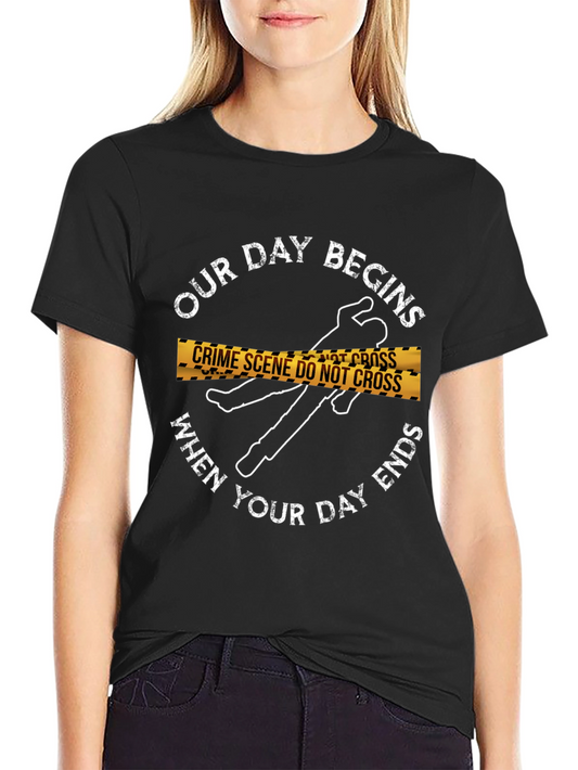 Crime Scene T-Shirt: Our Day Begins...