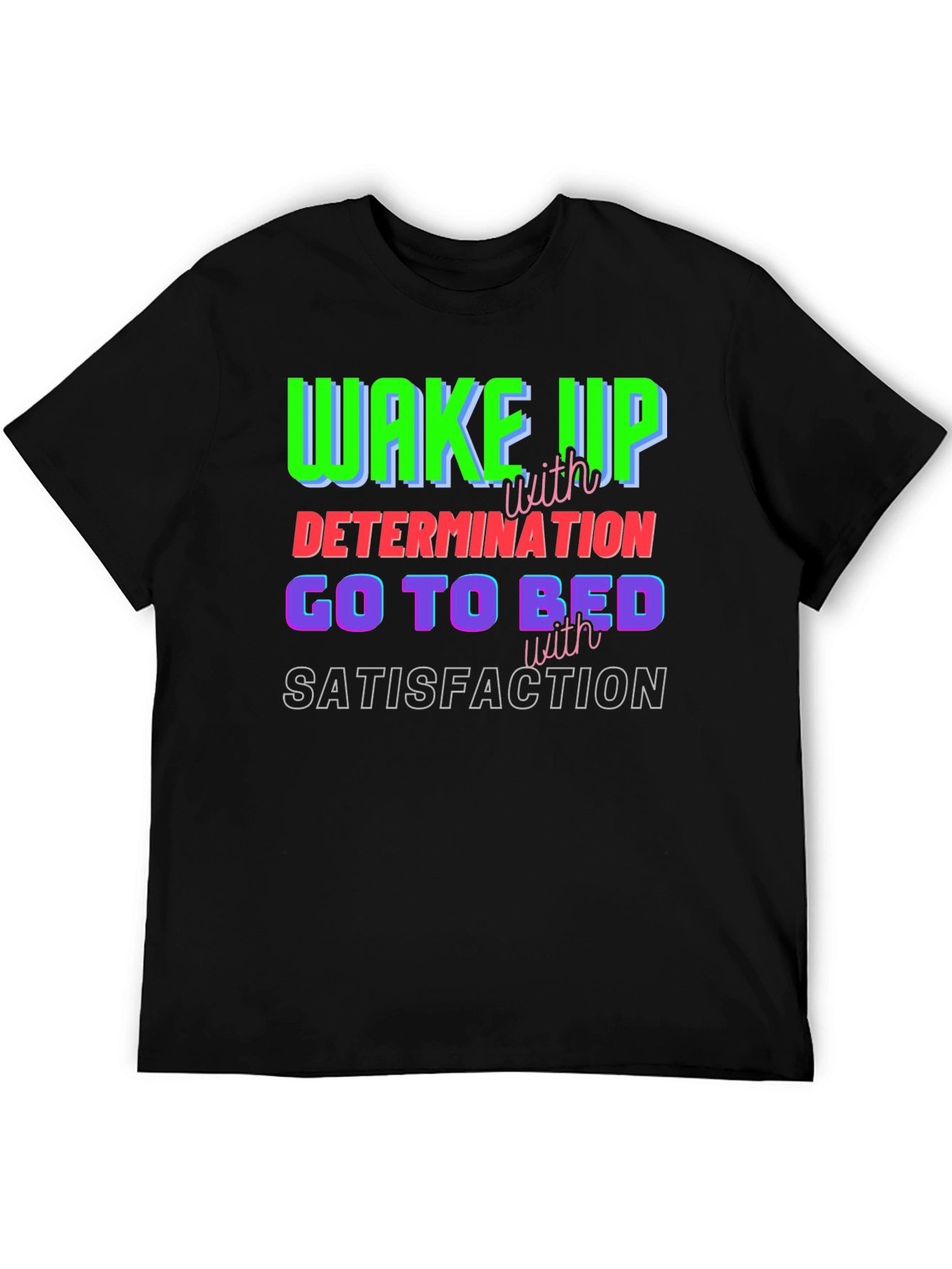 Motivational T-Shirt: Wake Up Determined Sleep Satisfied