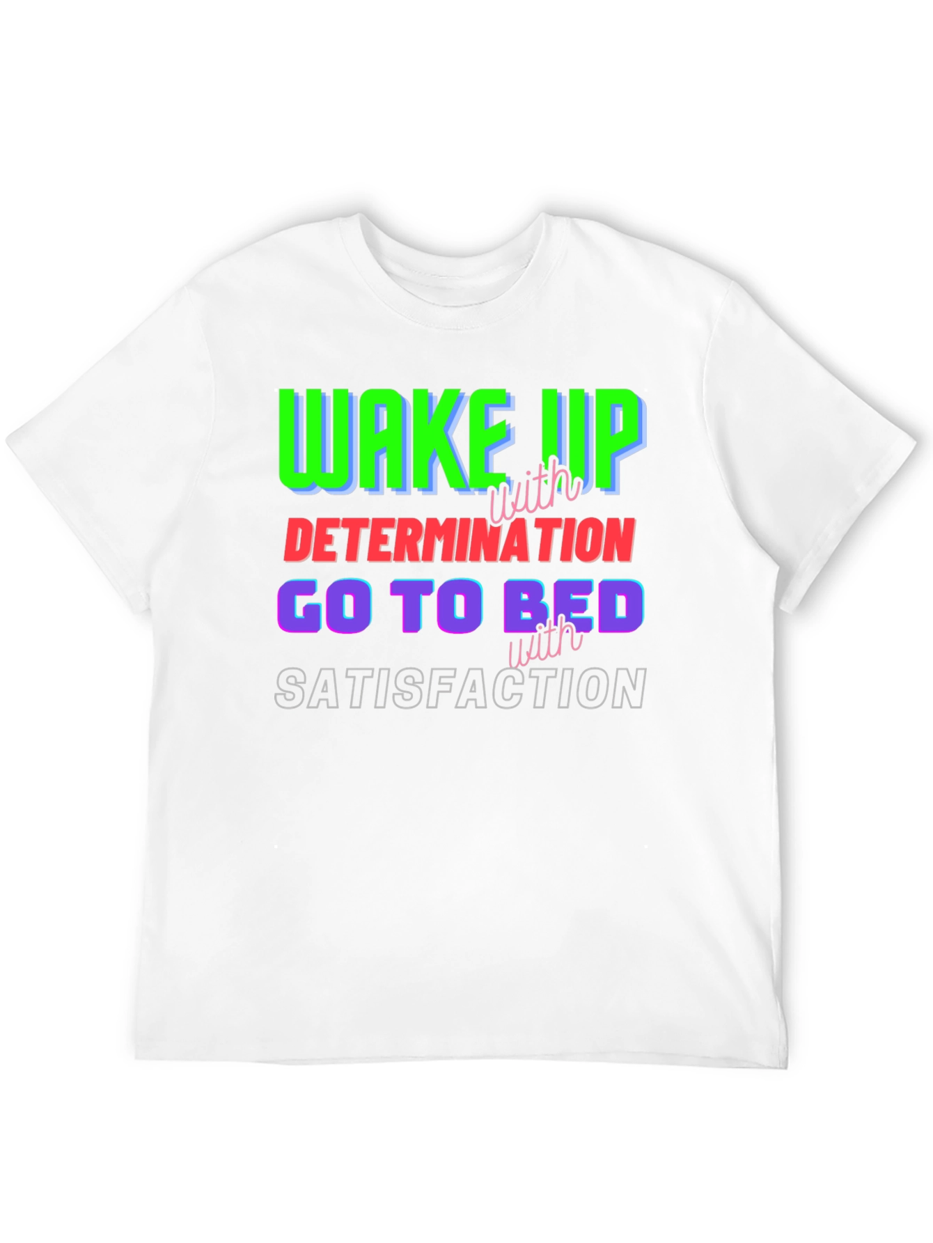 Motivational T-Shirt: Wake Up Determined Sleep Satisfied