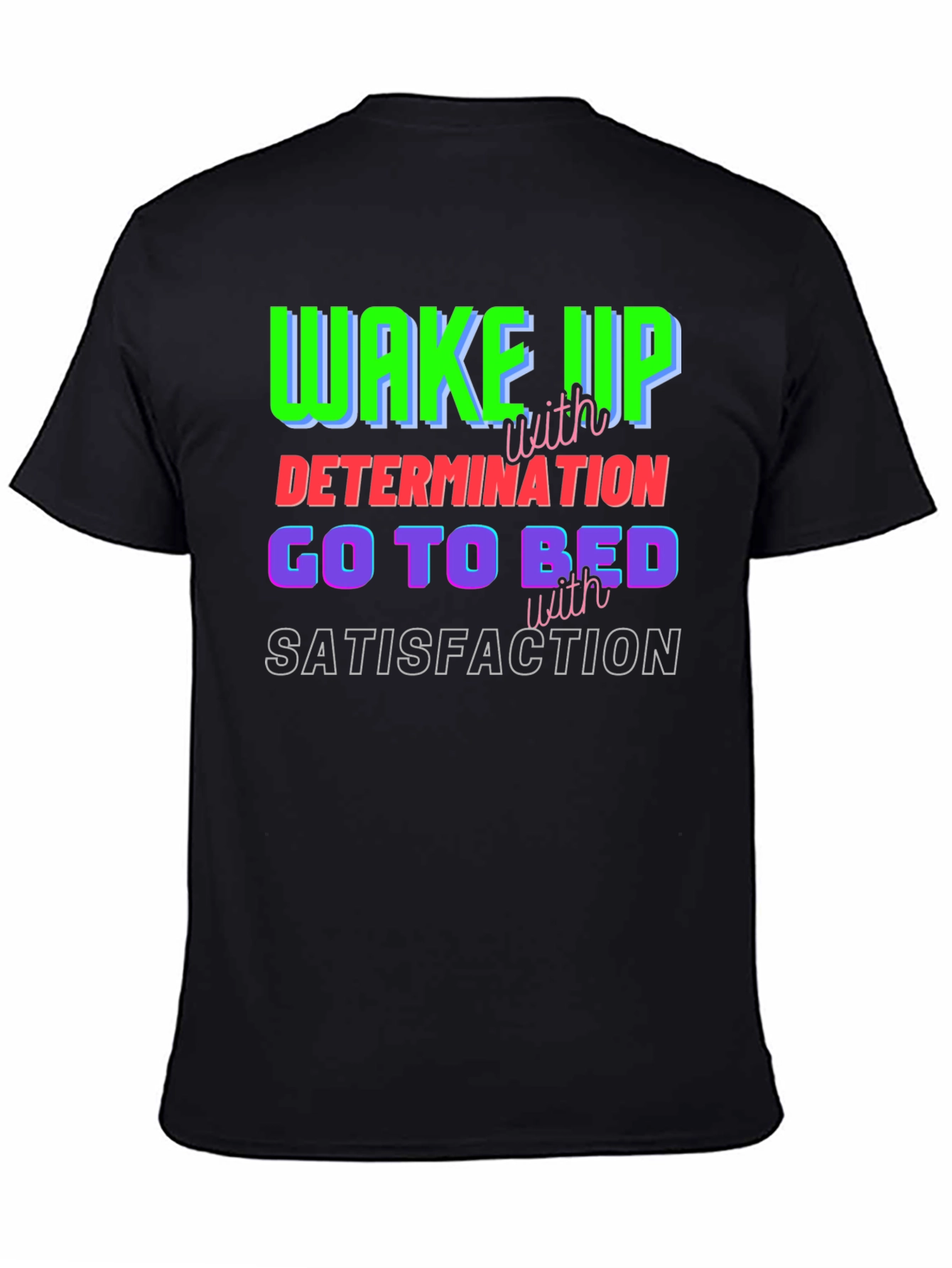 Motivational T-Shirt: Wake Up Determined Sleep Satisfied