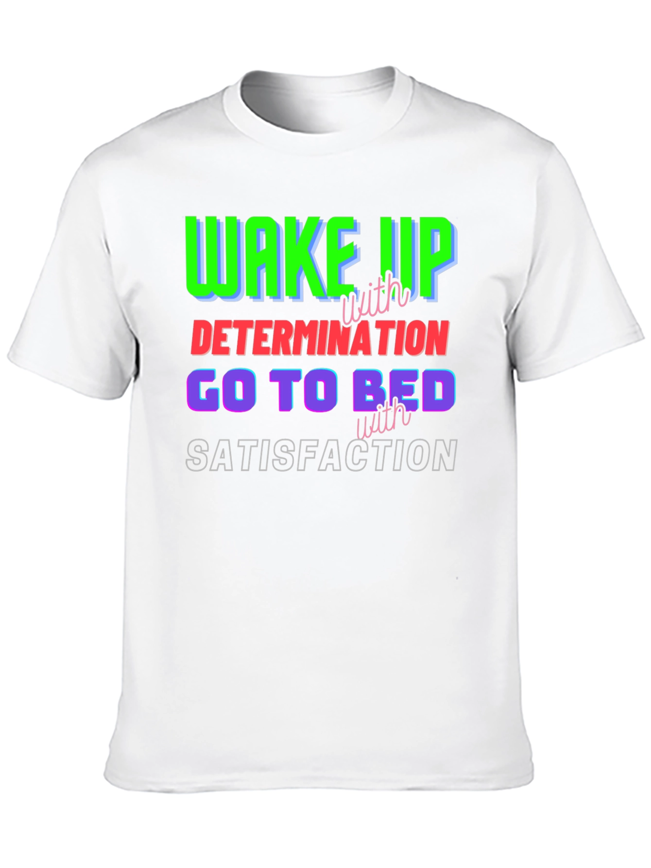 Motivational T-Shirt: Wake Up Determined Sleep Satisfied