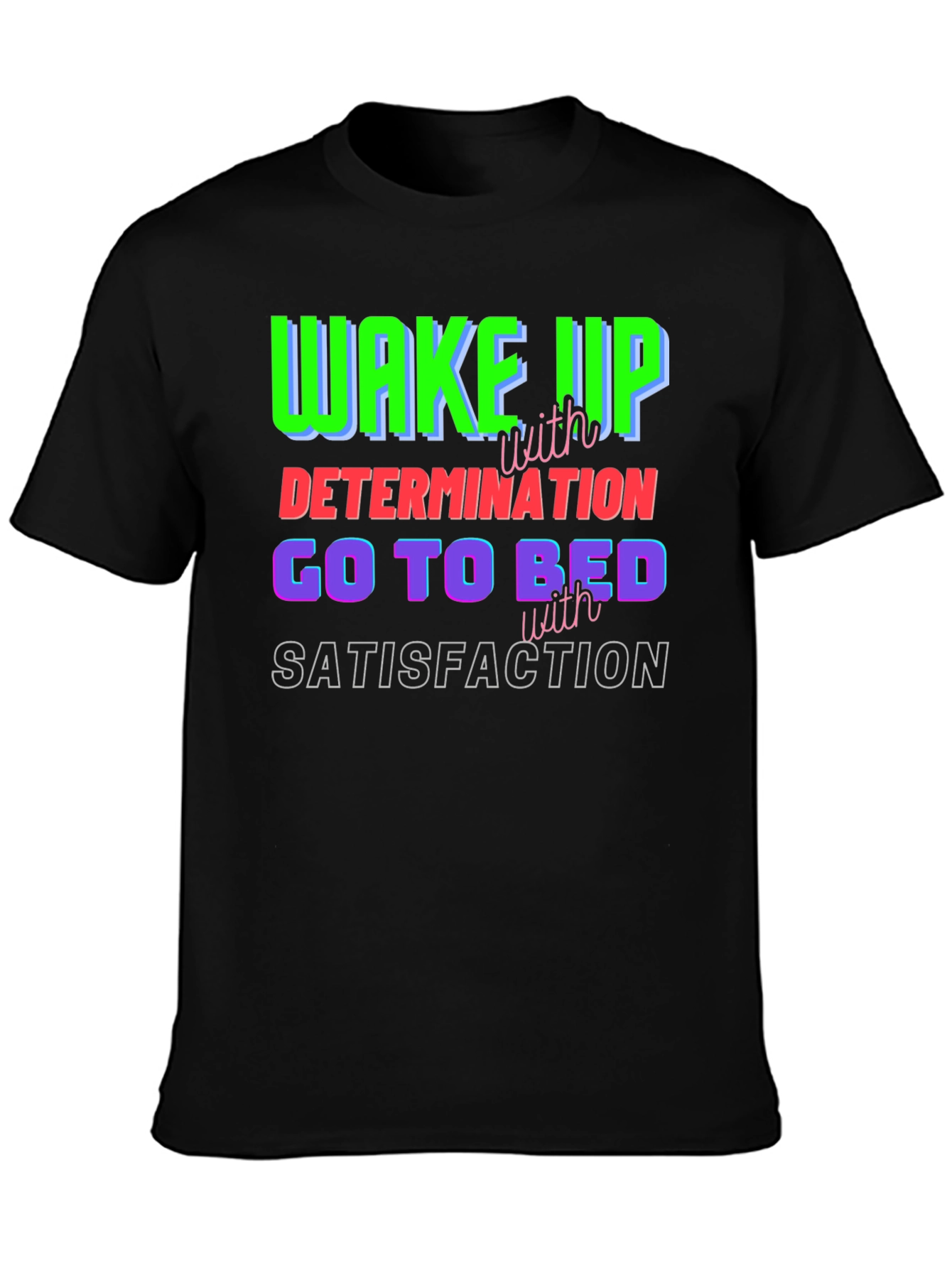 Motivational T-Shirt: Wake Up Determined Sleep Satisfied