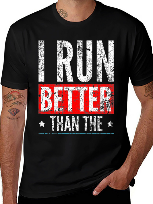I Run Better Than The T-Shirt