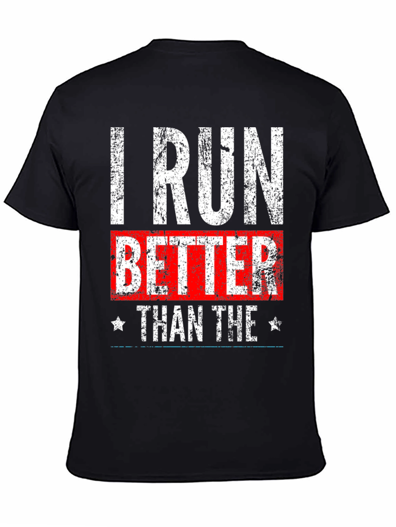 I Run Better Than The T-Shirt