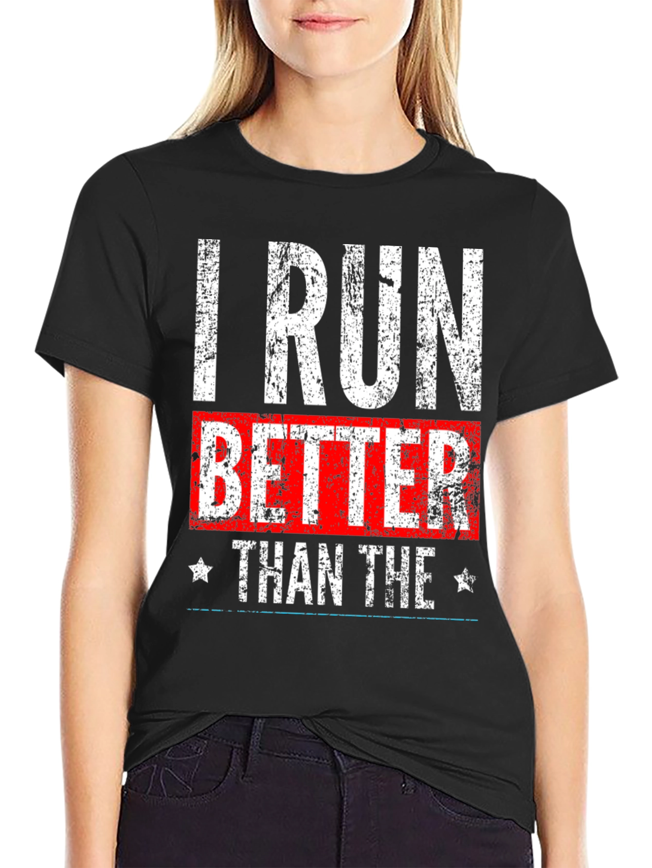 I Run Better Than The T-Shirt