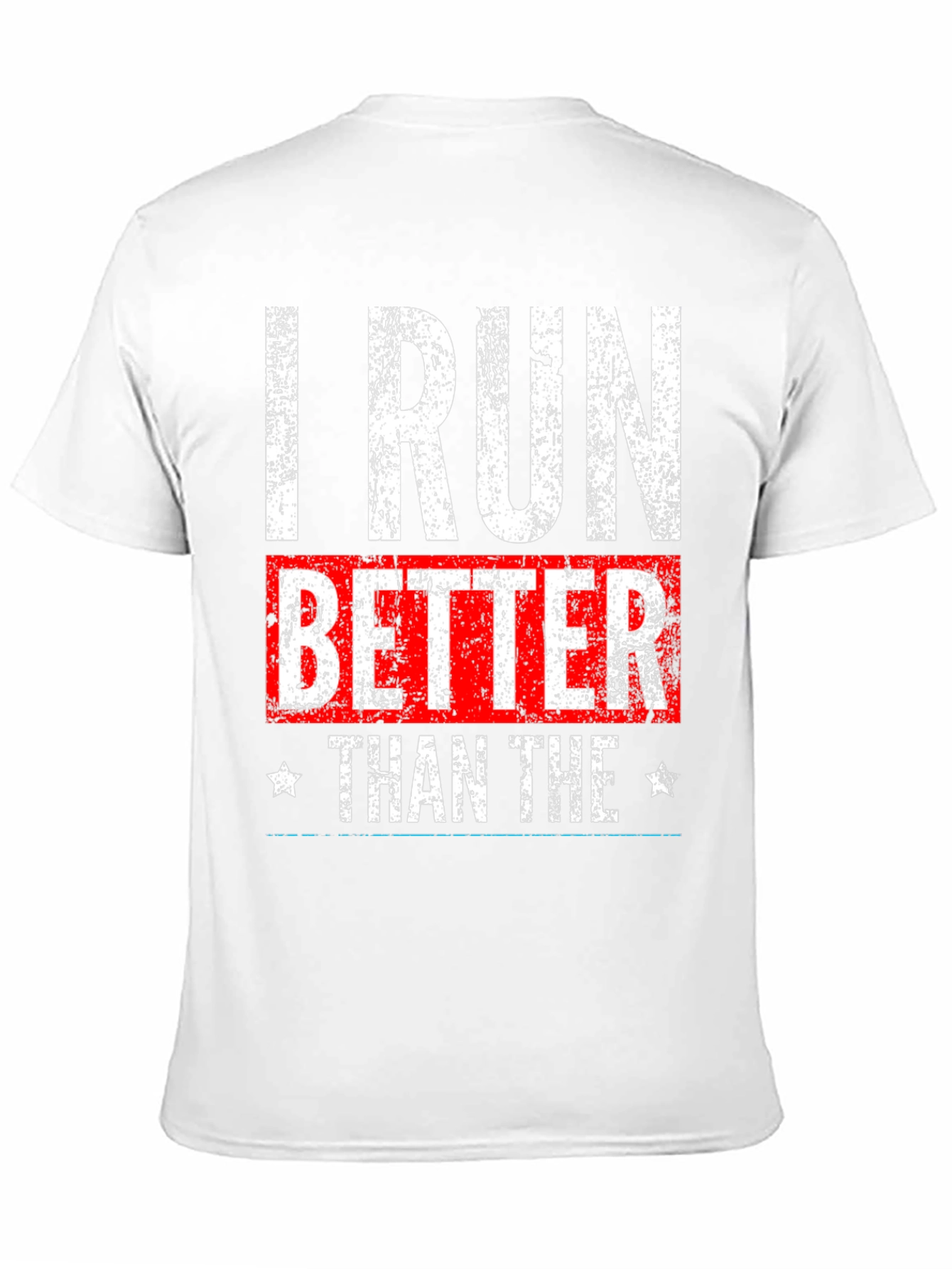 I Run Better Than The T-Shirt