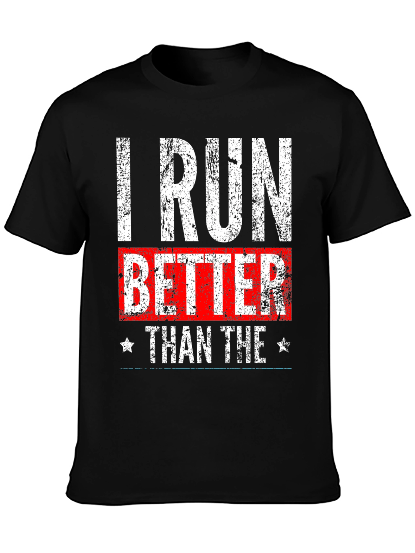 I Run Better Than The T-Shirt