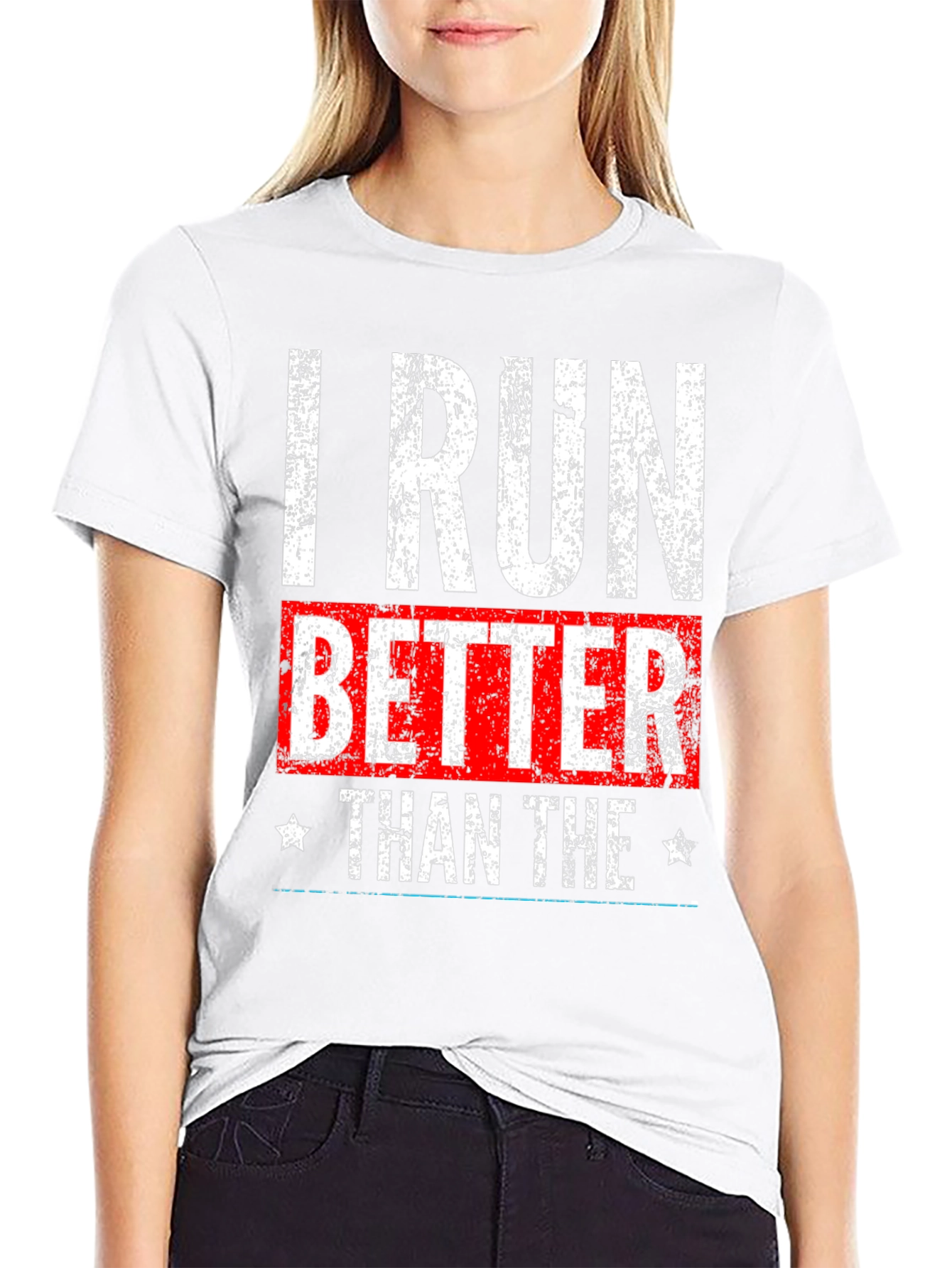 I Run Better Than The T-Shirt