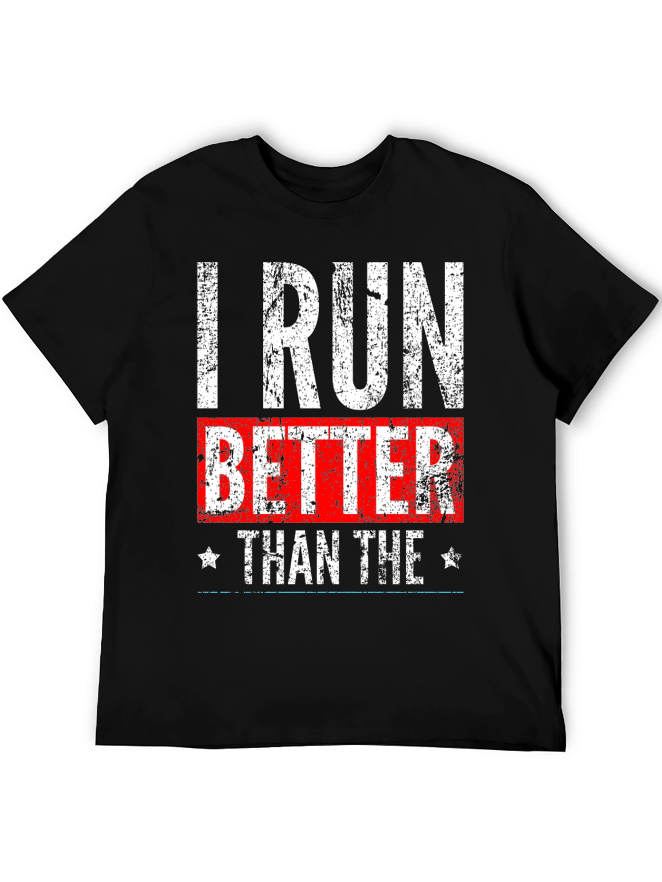 I Run Better Than The T-Shirt