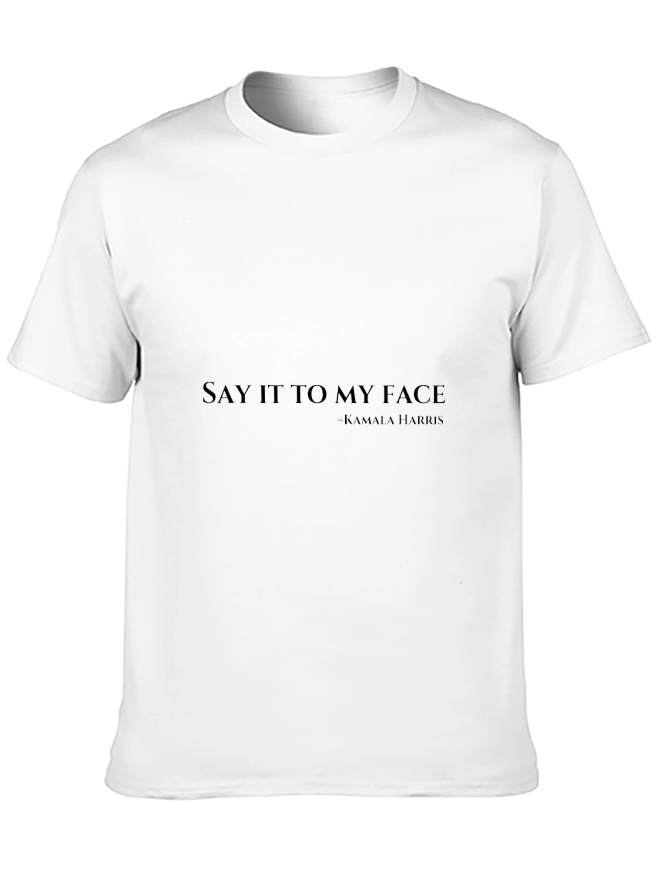 Say It To My Face Kamala Harris T-Shirt
