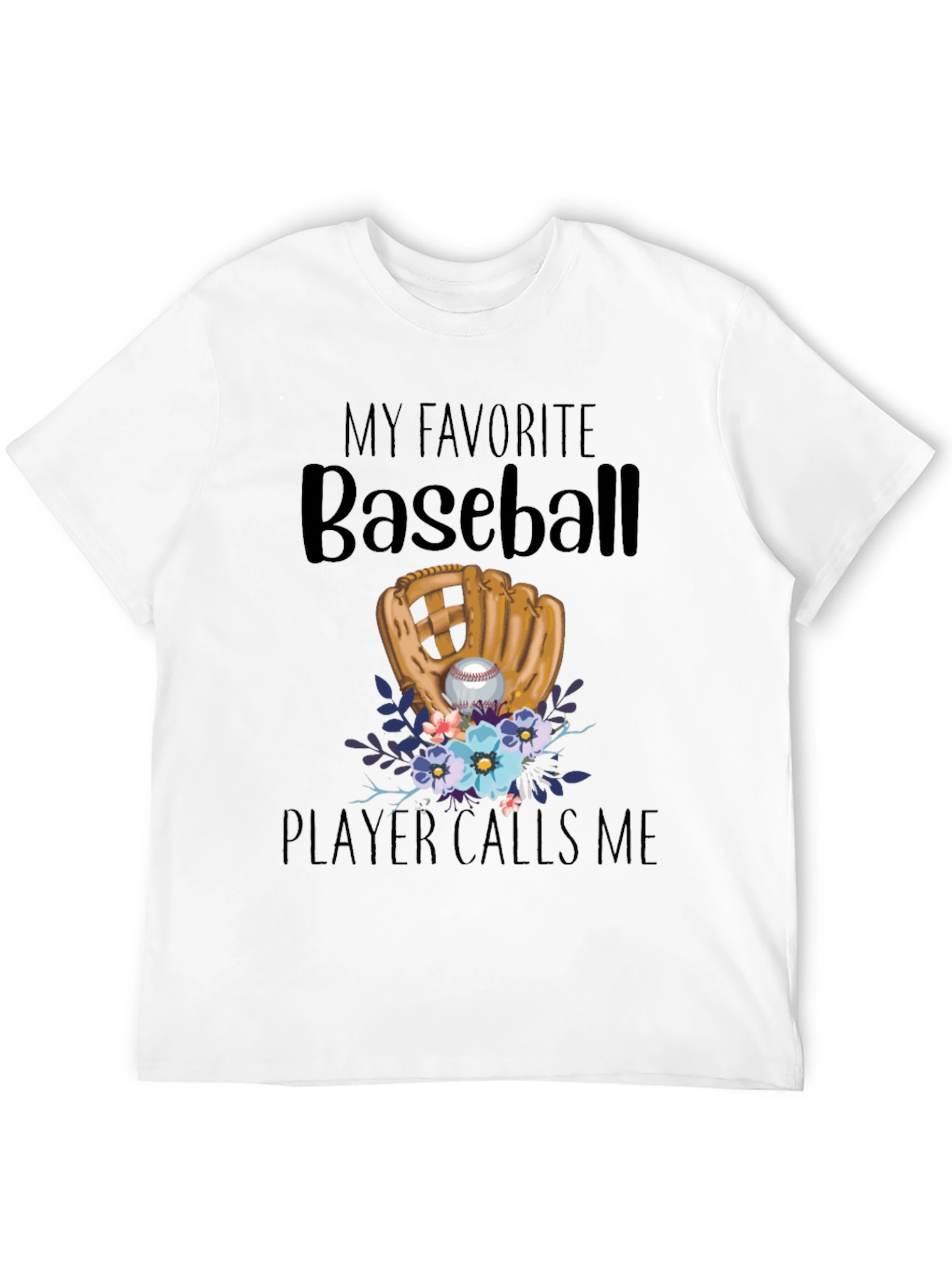 My Favorite Baseball Player Calls Me T-Shirt