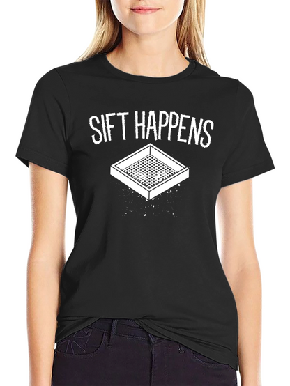 Sift Happens Funny Graphic Tee