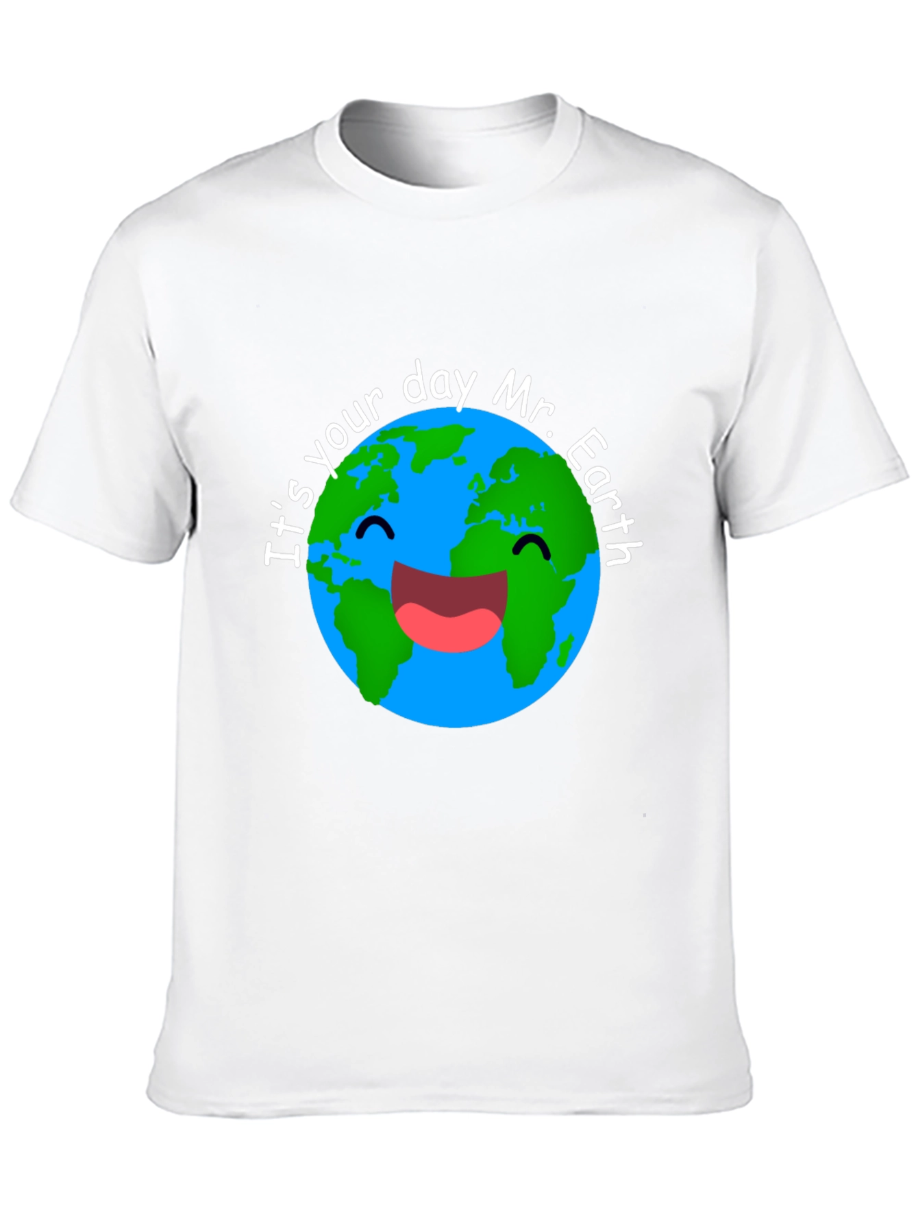 Its Your Day Mr. Earth T-Shirt
