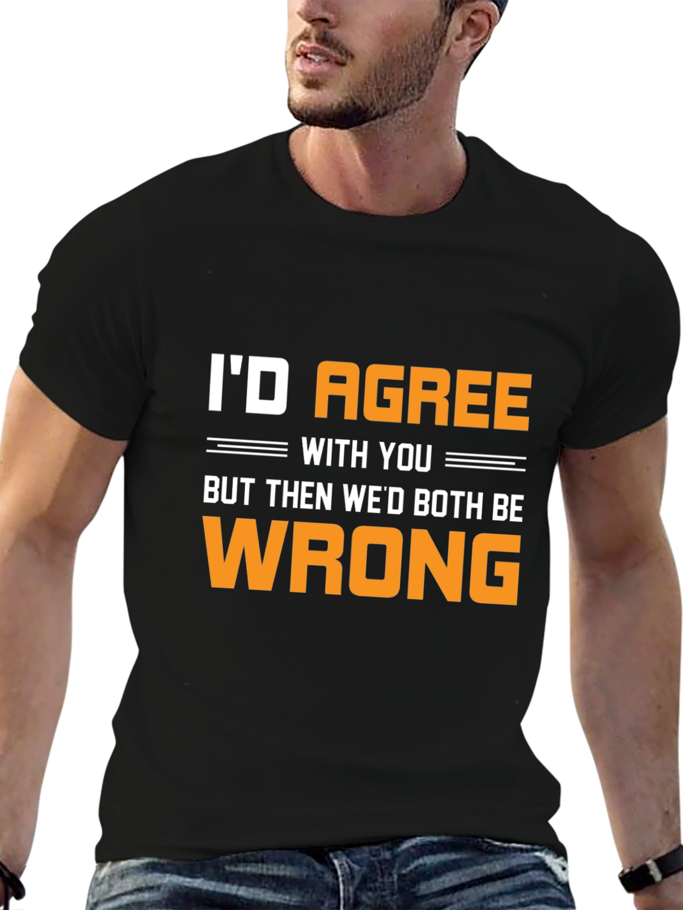 Funny Id Agree With You T-Shirt
