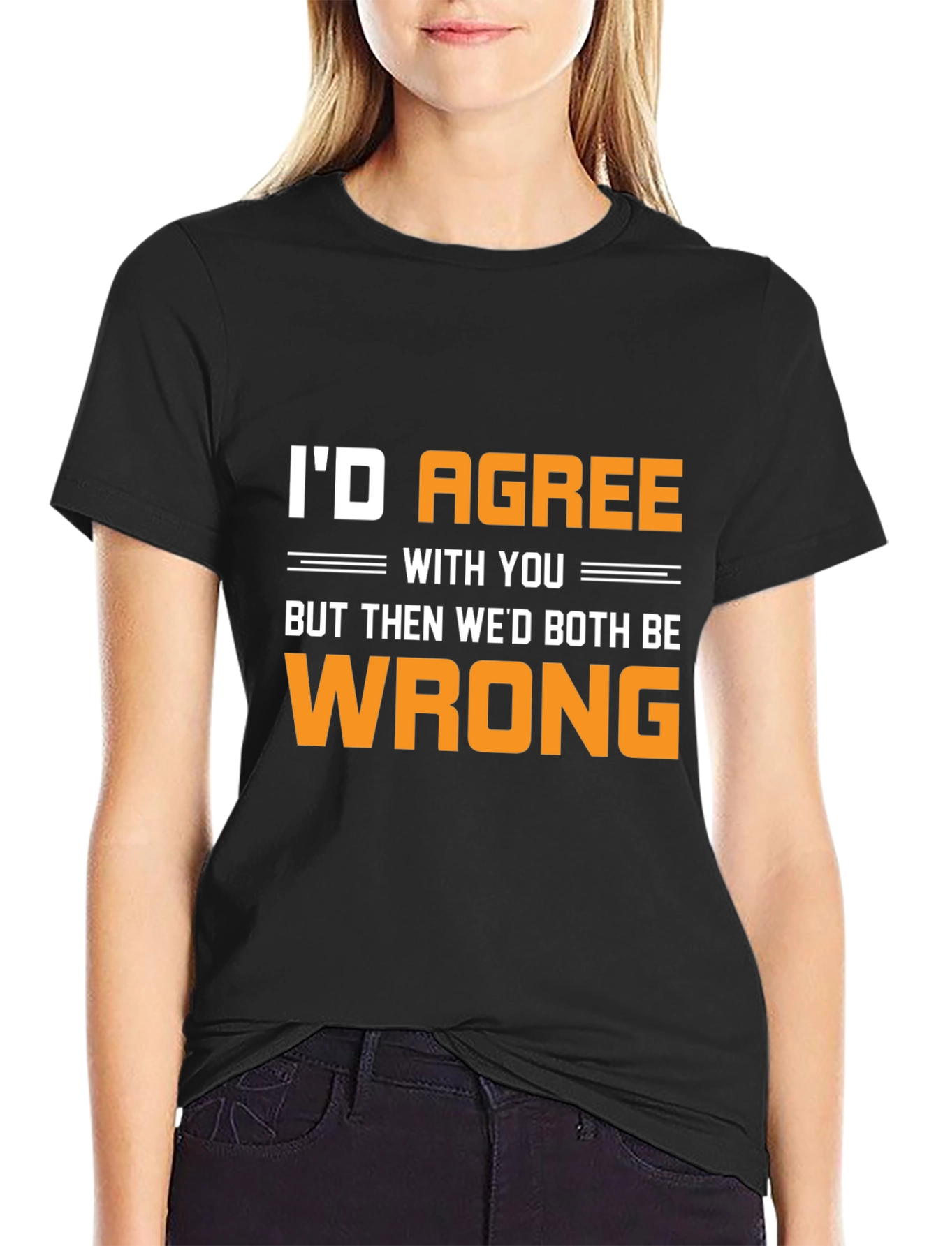 Funny Id Agree With You T-Shirt