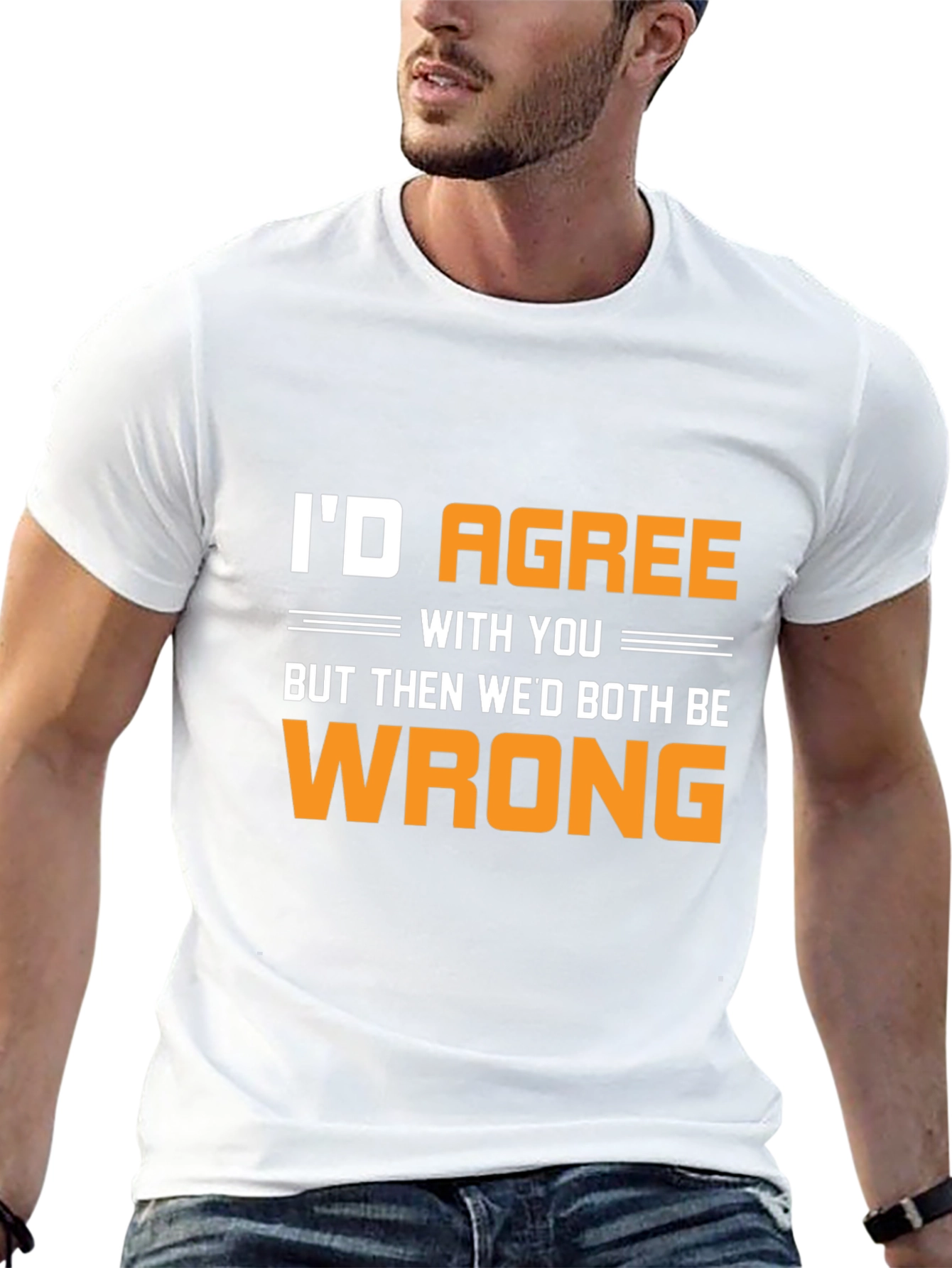 Funny Id Agree With You T-Shirt
