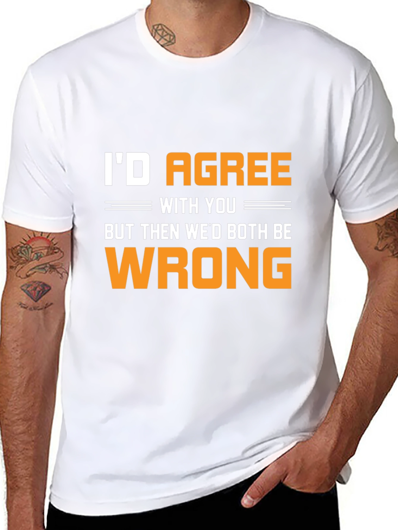Funny Id Agree With You T-Shirt