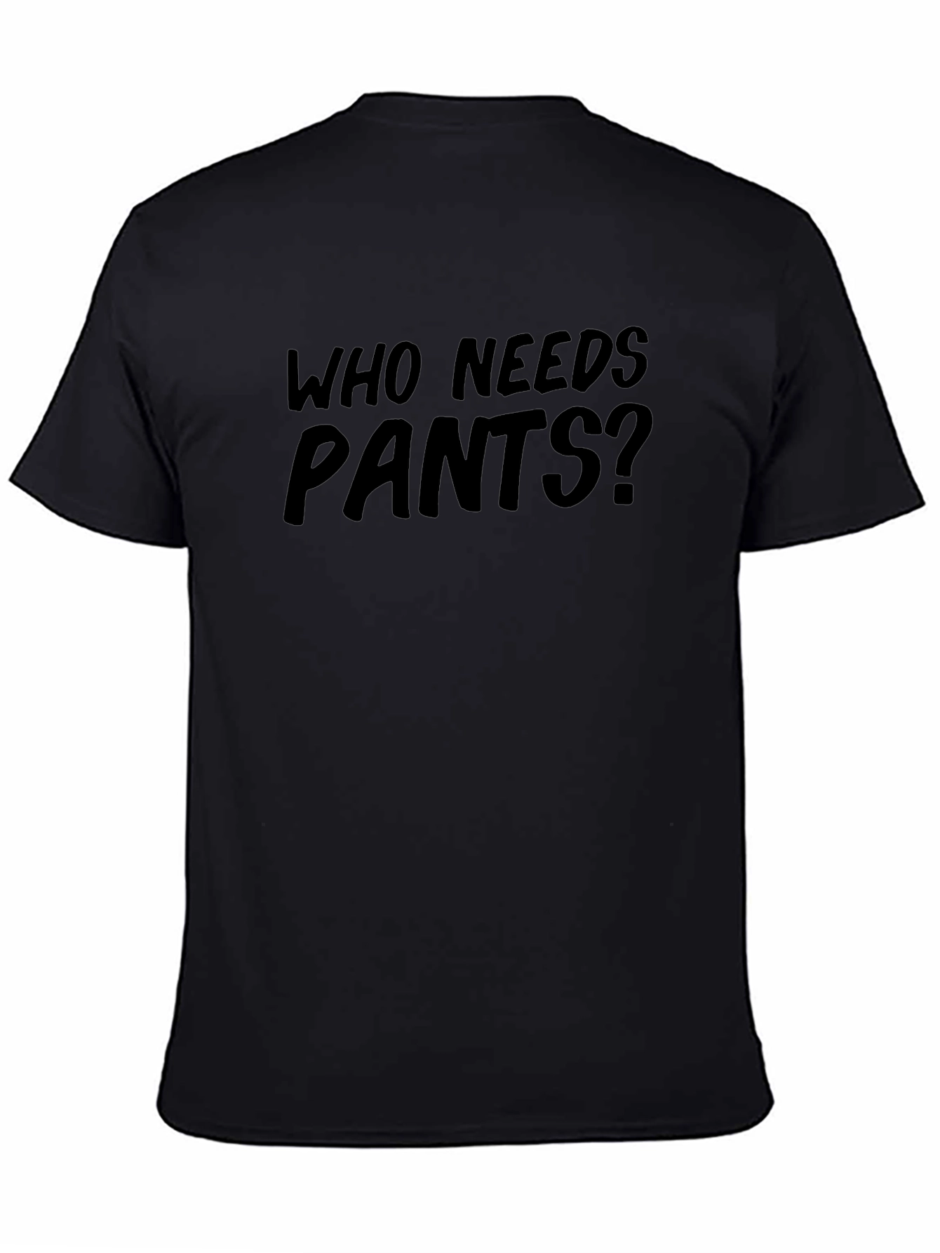 Who Needs Pants? Funny Graphic Tee