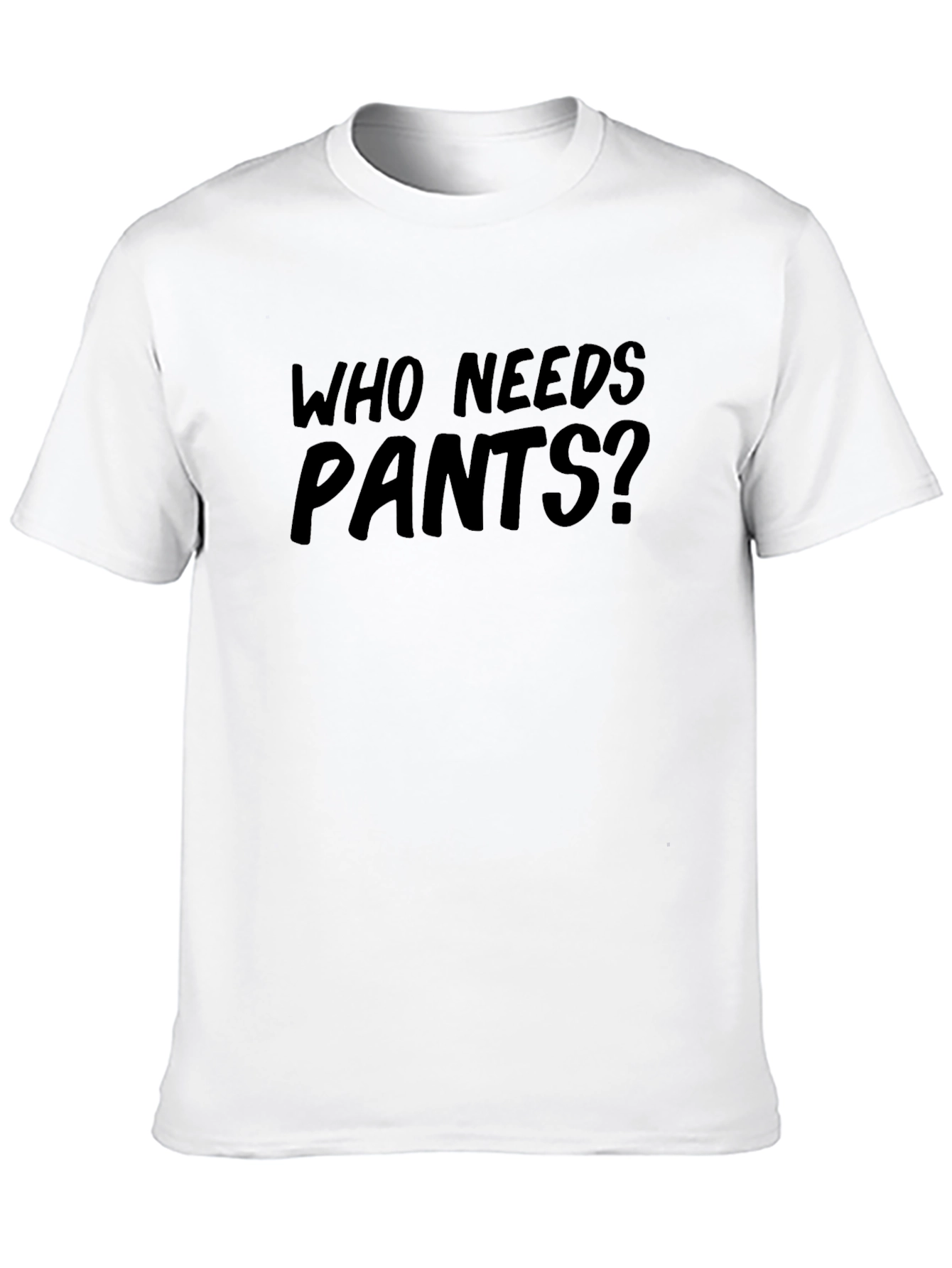 Who Needs Pants? Funny Graphic Tee