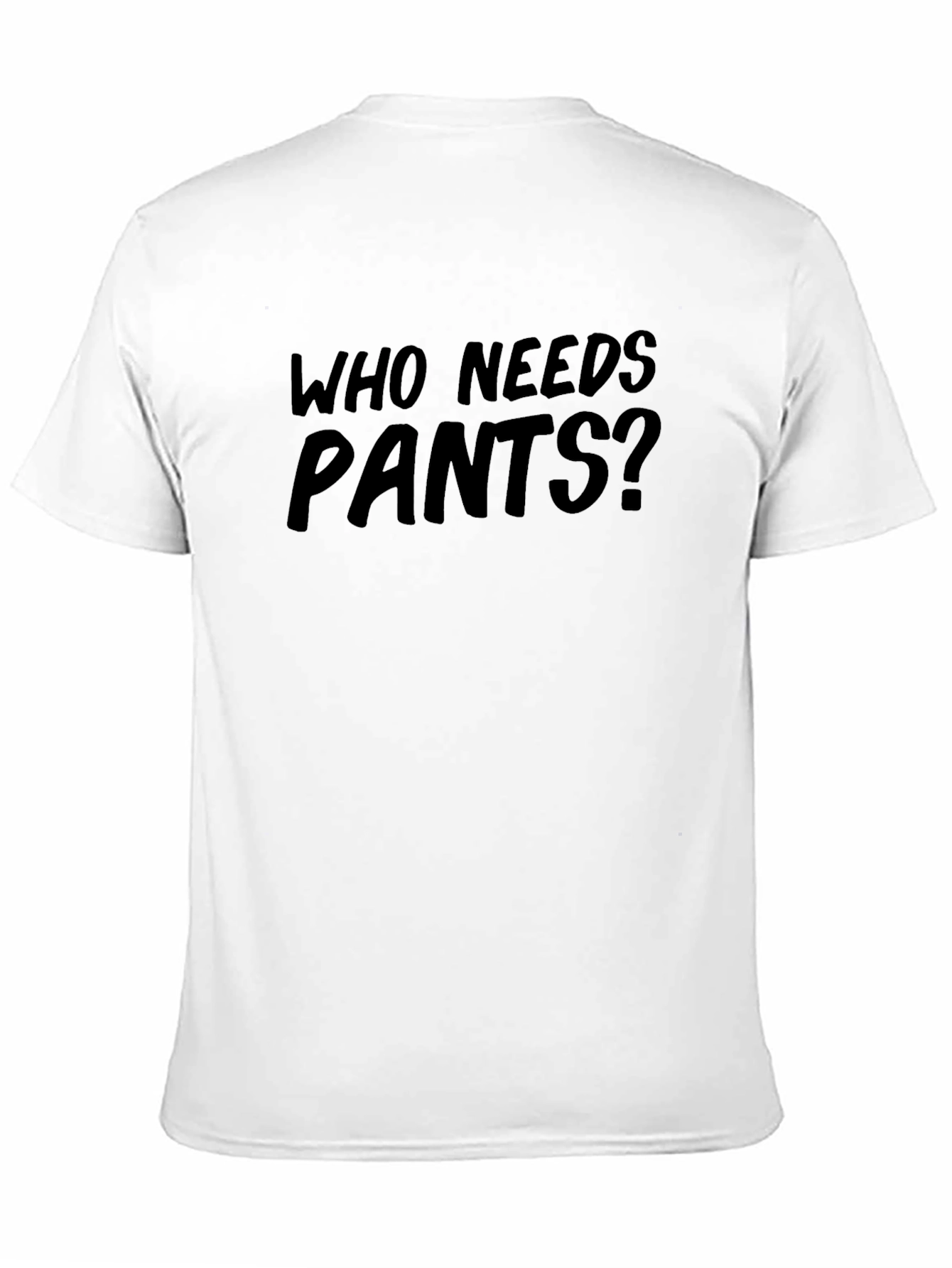 Who Needs Pants? Funny Graphic Tee