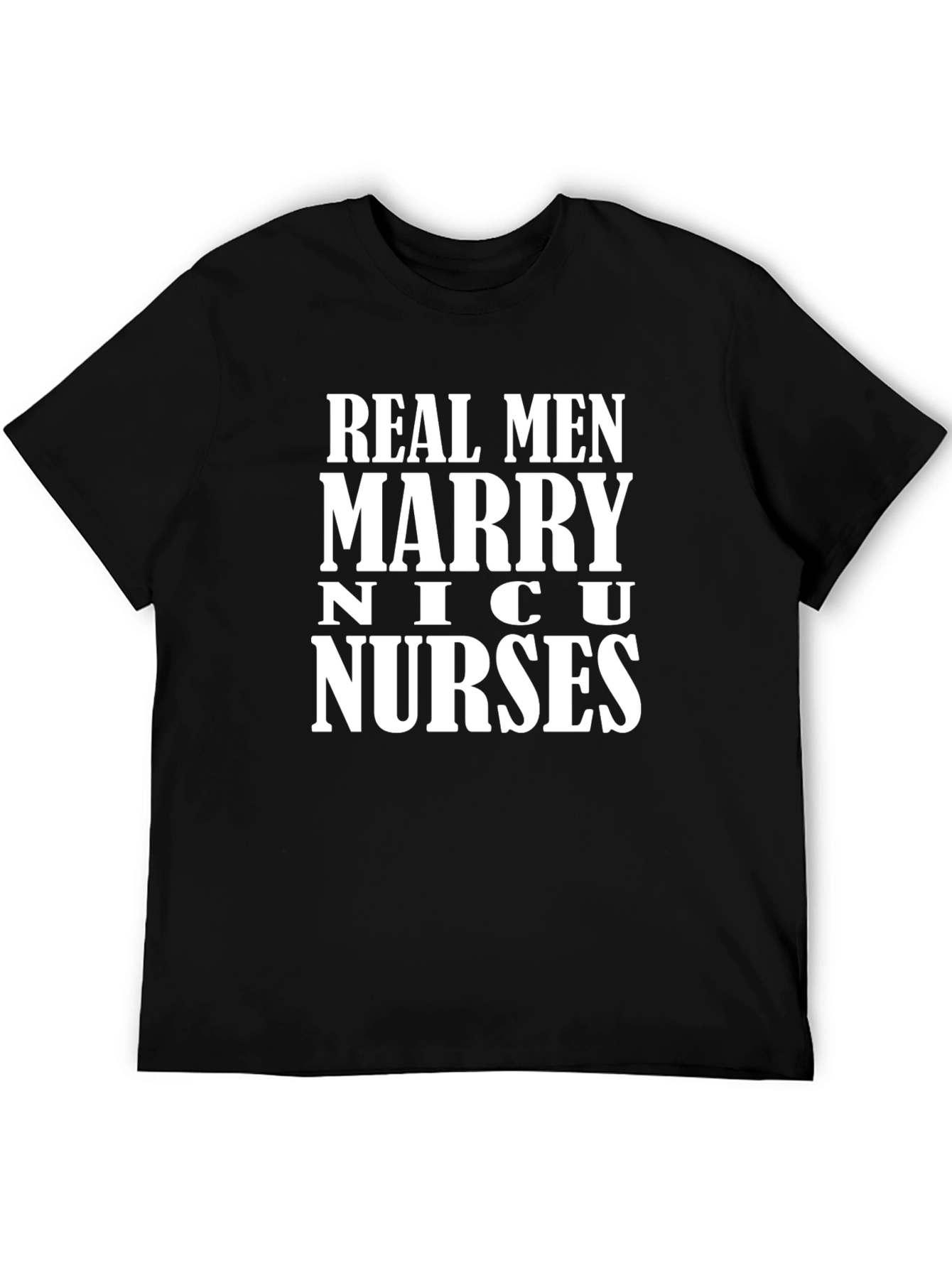 Real Men Marry NICU Nurses Graphic Tee