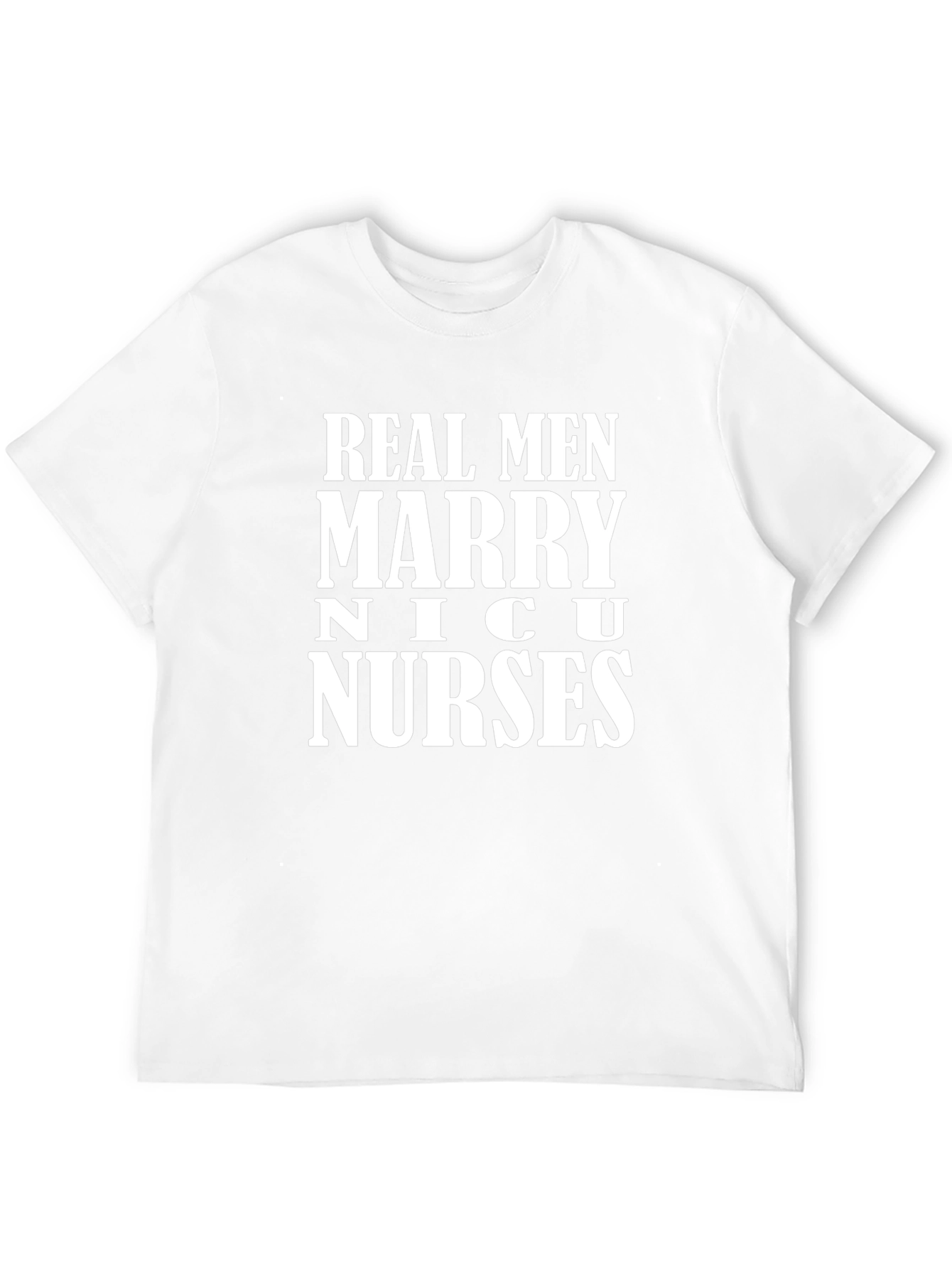 Real Men Marry NICU Nurses Graphic Tee