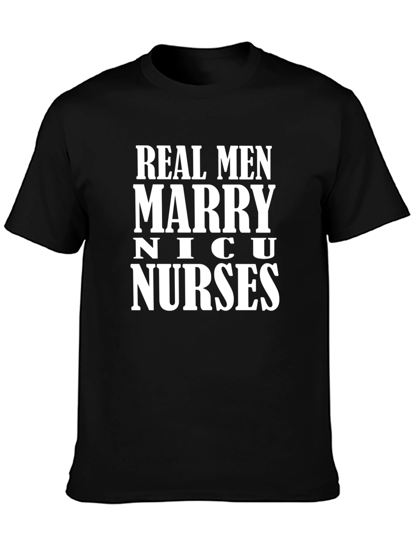 Real Men Marry NICU Nurses Graphic Tee