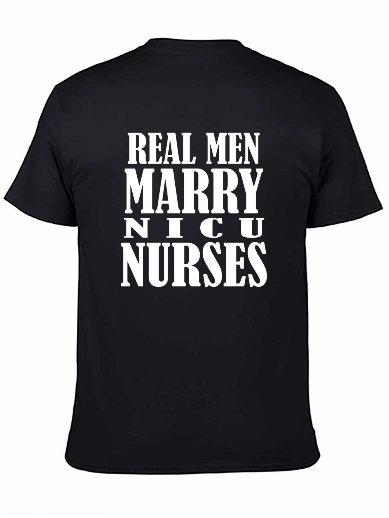 Real Men Marry NICU Nurses Graphic Tee