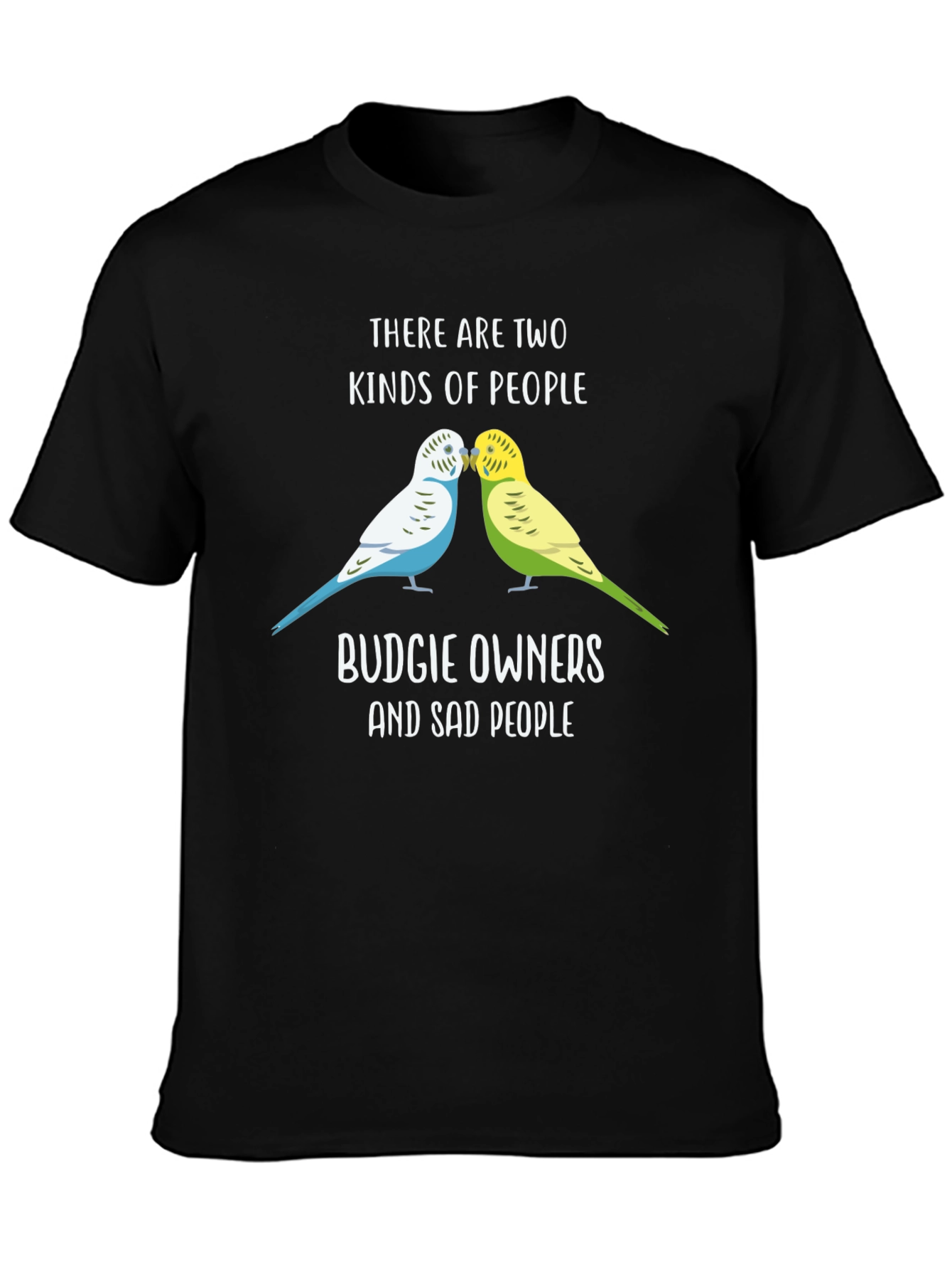 Budgie Owners T-Shirt: Two Kinds of People Funny Tee