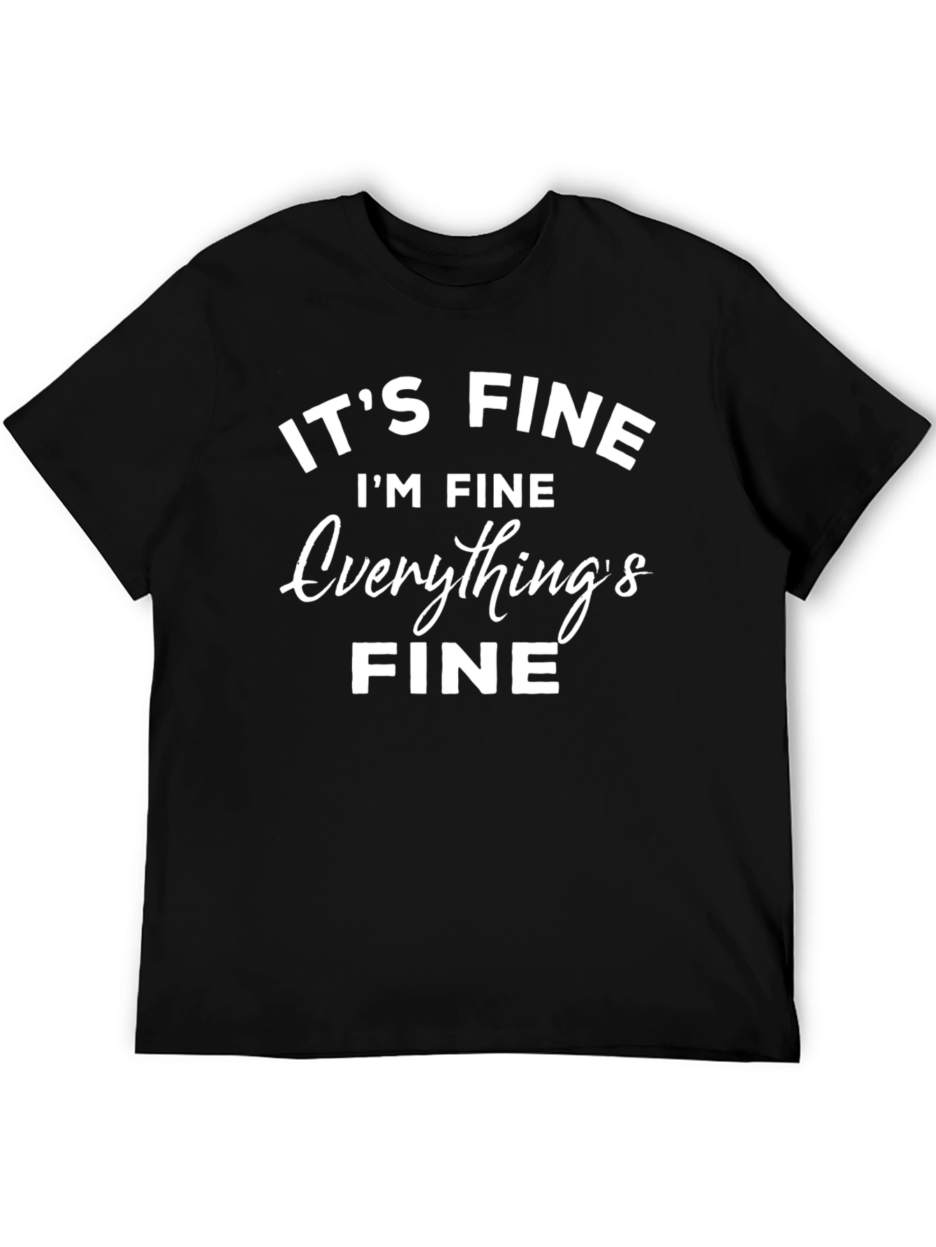 Its Fine T-Shirt Funny Sarcastic Graphic Tee