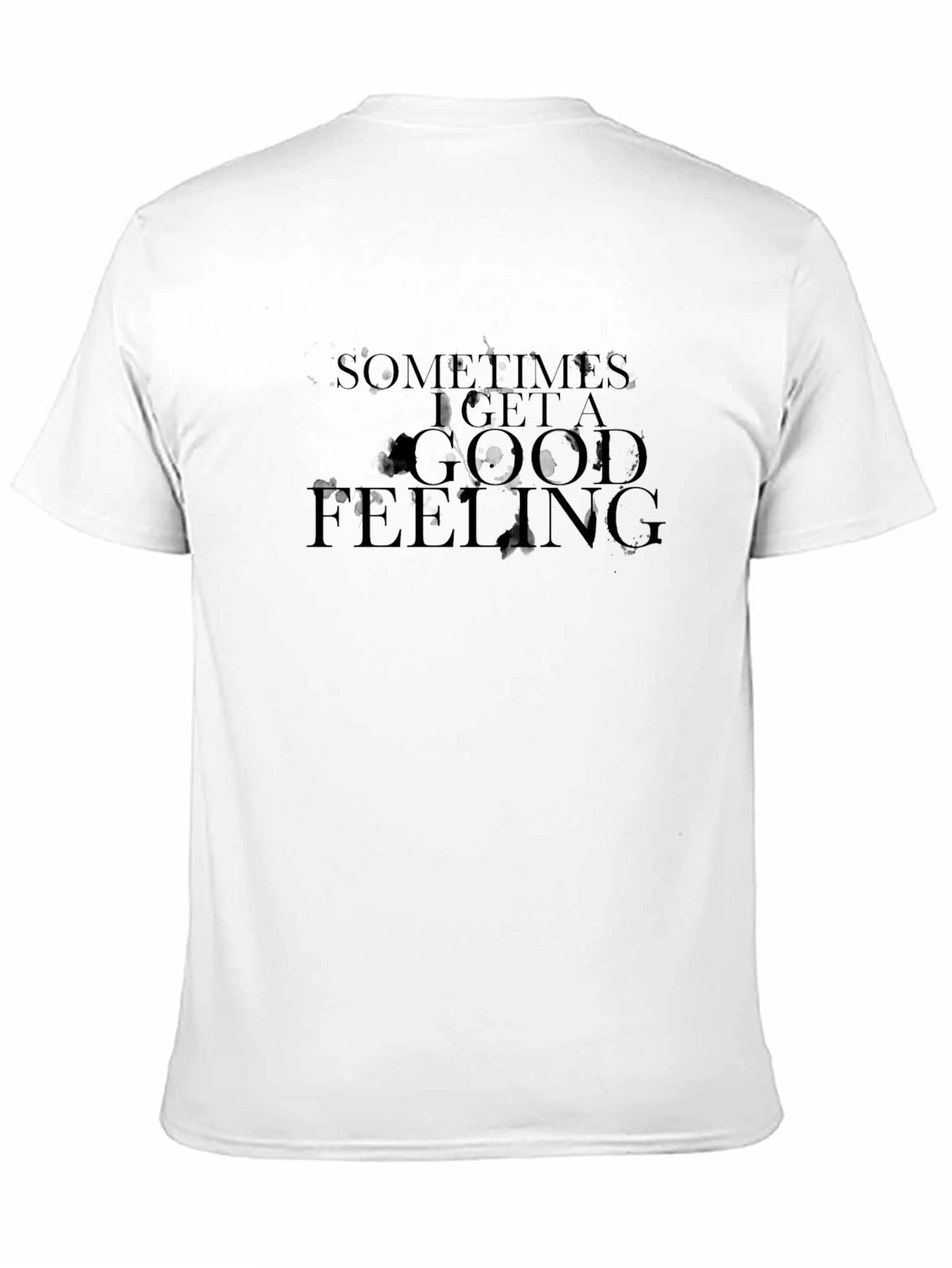 Sometimes I Get A Good Feeling T-Shirt
