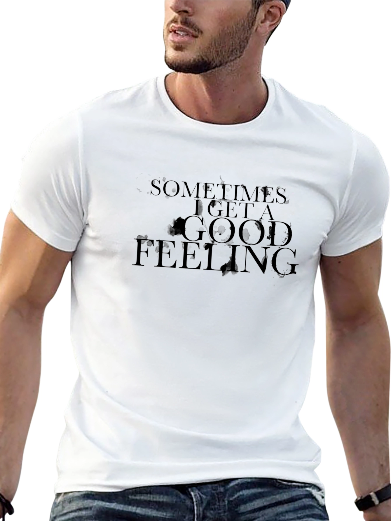 Sometimes I Get A Good Feeling T-Shirt