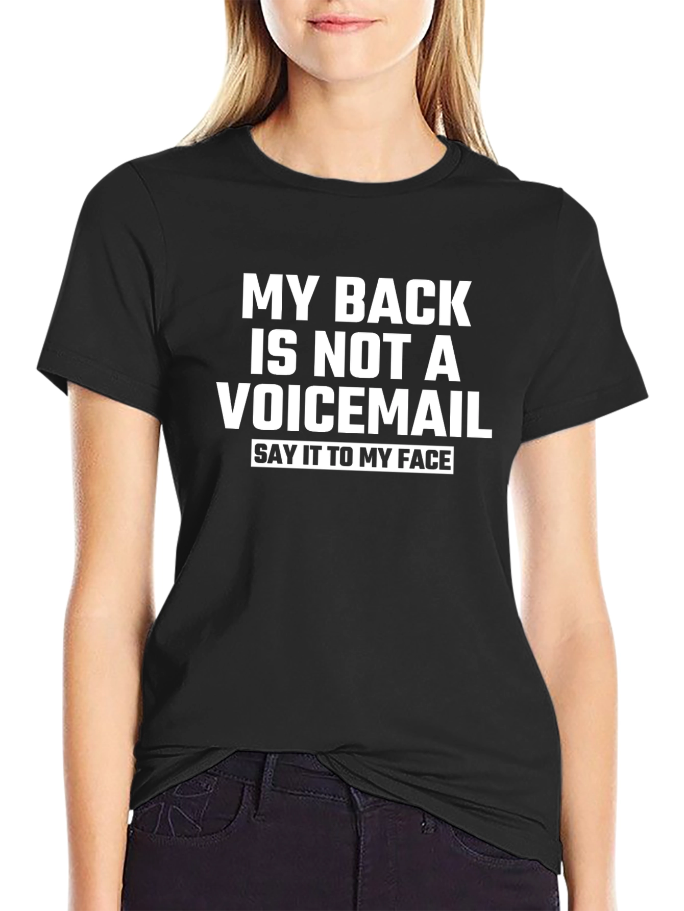 Funny Sarcastic T-Shirt: My Back Isnt Voicemail!