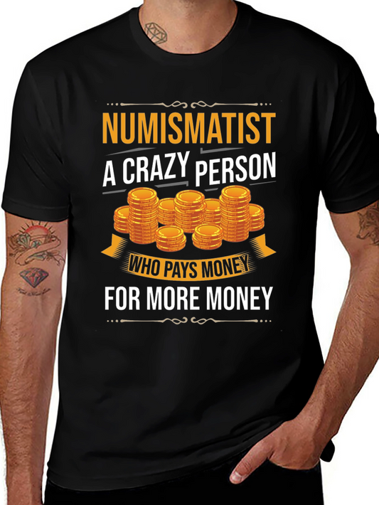 Numismatist Crazy Person T-Shirt Coin Collector Tee