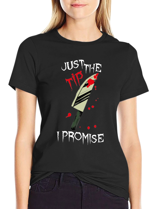 Just the Tip I Promise T-Shirt