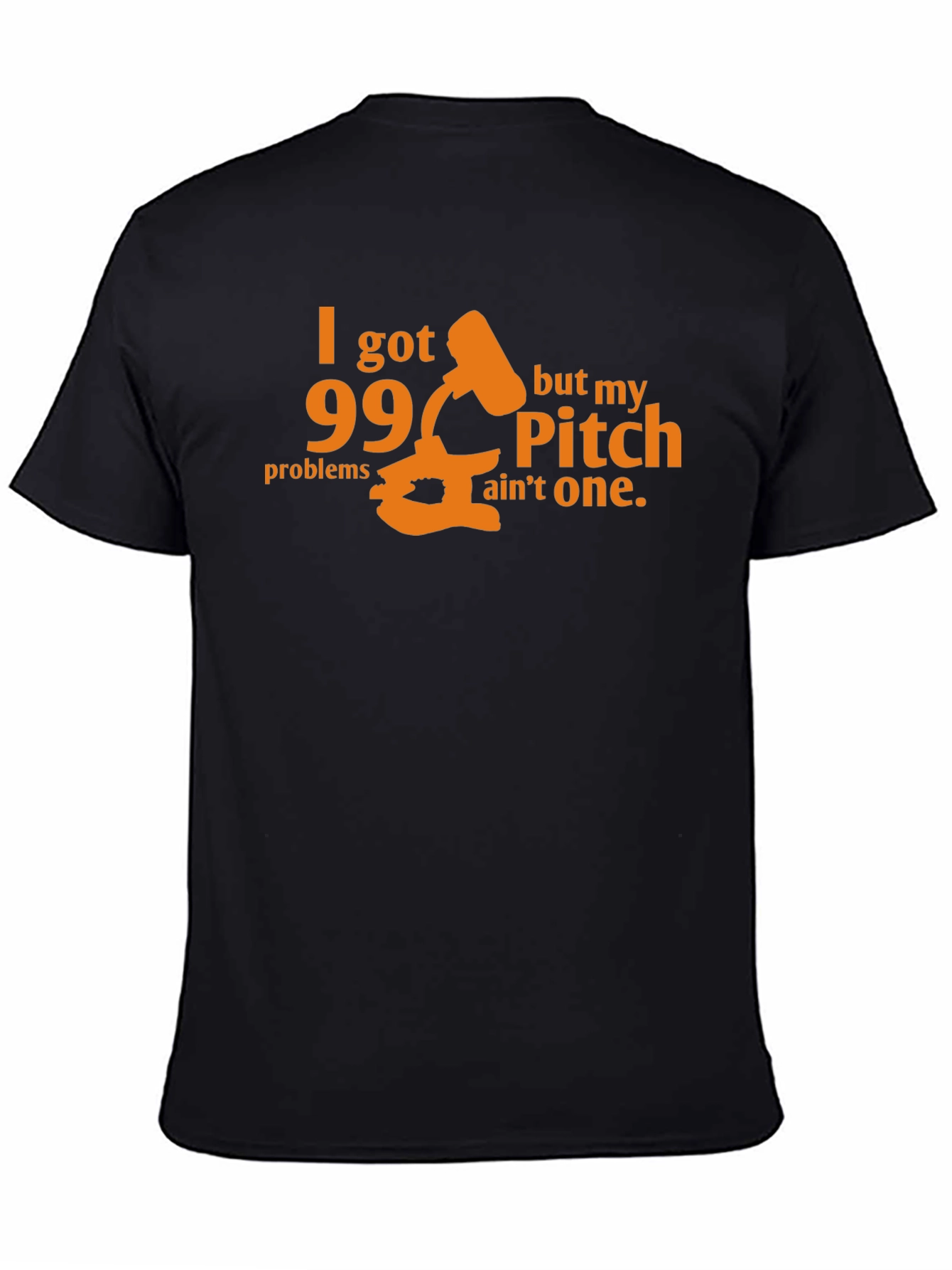 99 Problems Pitch Aint One T-Shirt