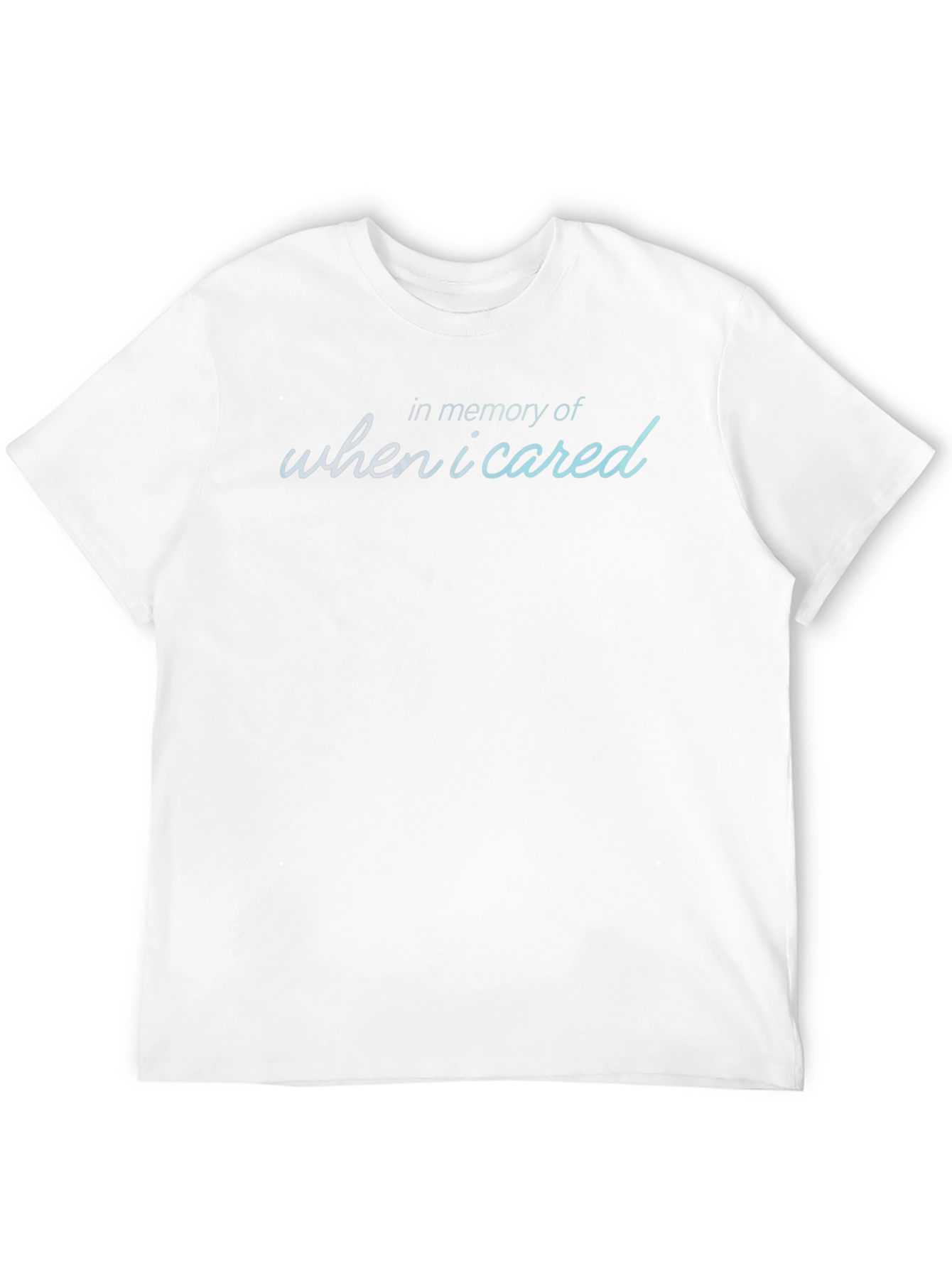 In Memory Of When I Cared T-Shirt