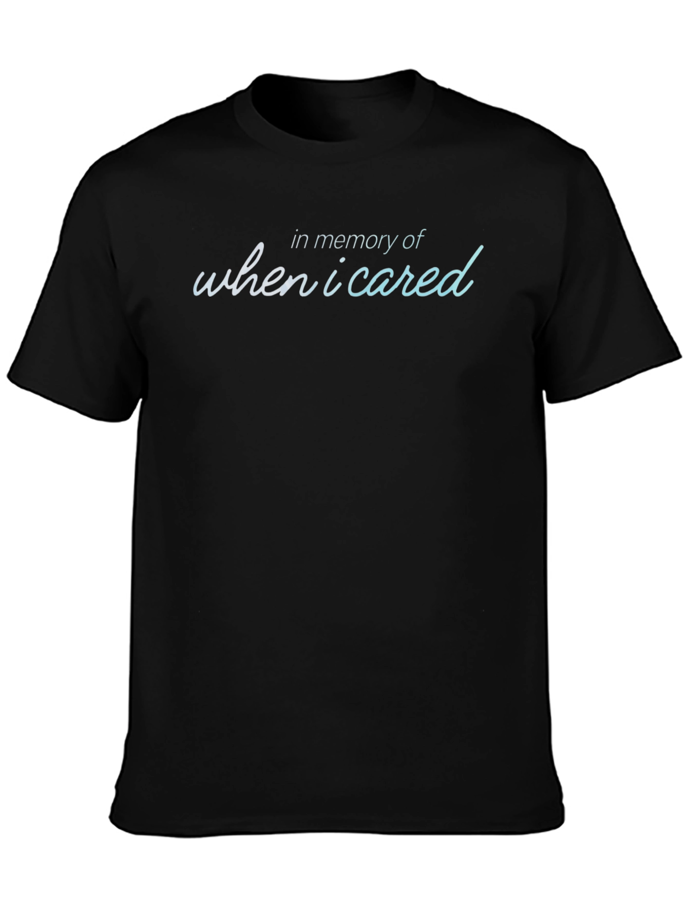 In Memory Of When I Cared T-Shirt