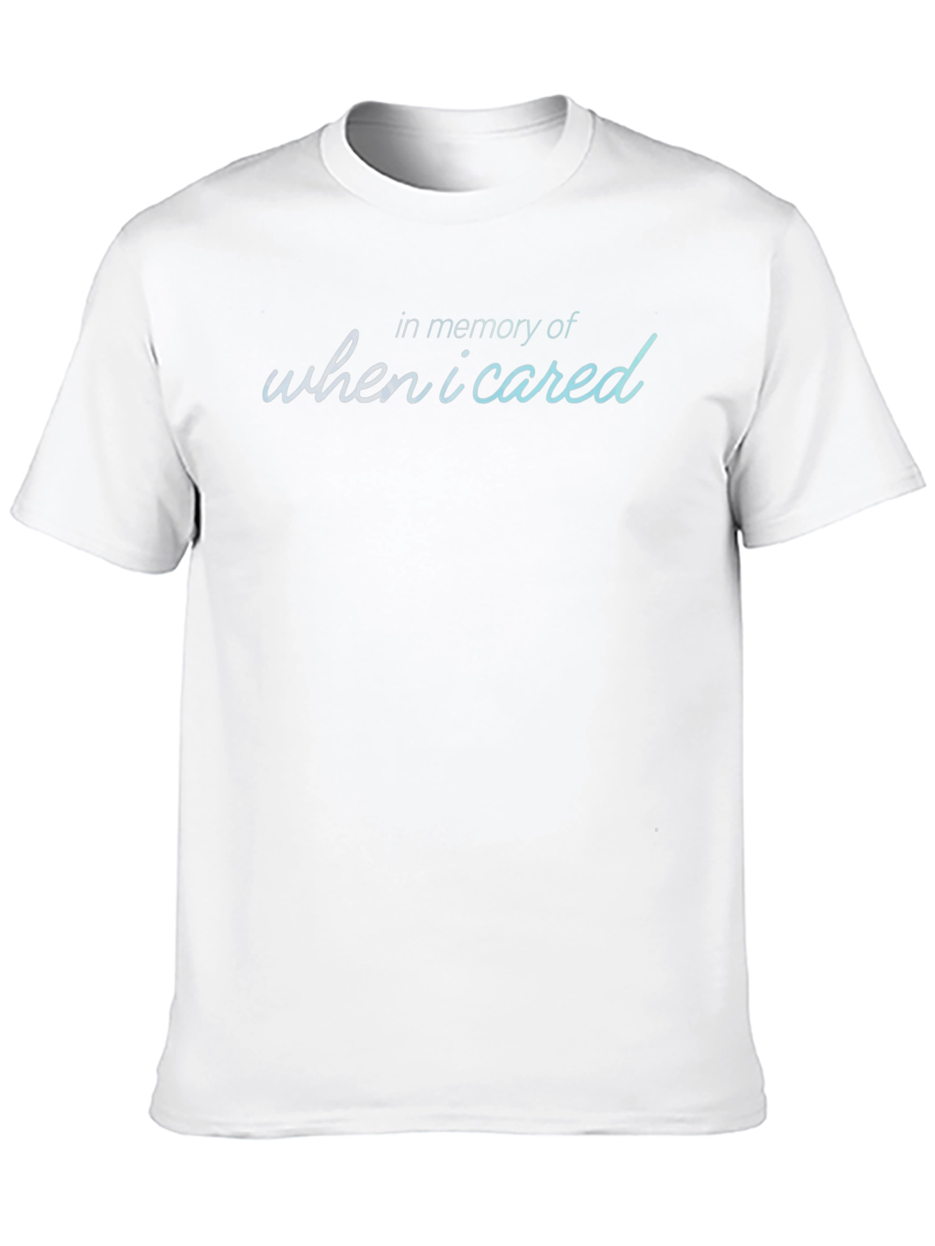 In Memory Of When I Cared T-Shirt