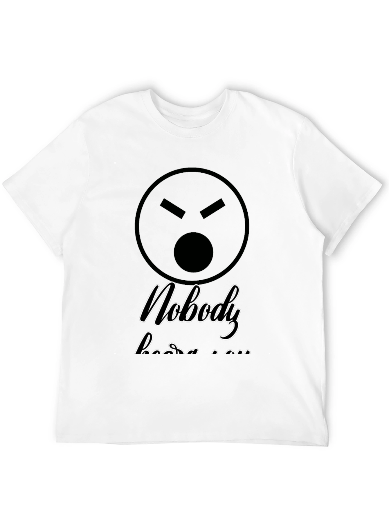 Sarcastic Graphic T-Shirt - Nobody Hears You